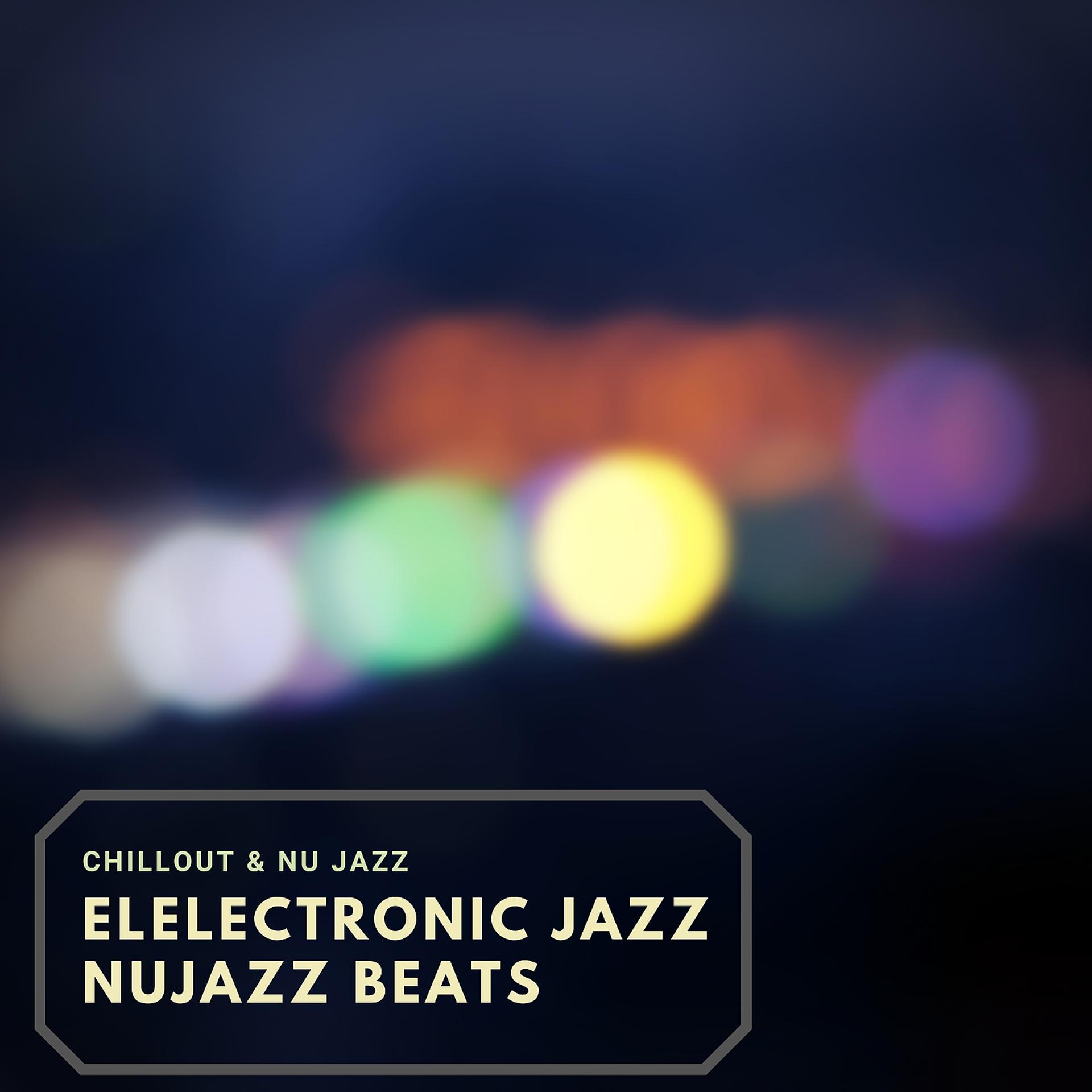 Постер альбома Elelectronic Jazz, Nujazz Beats