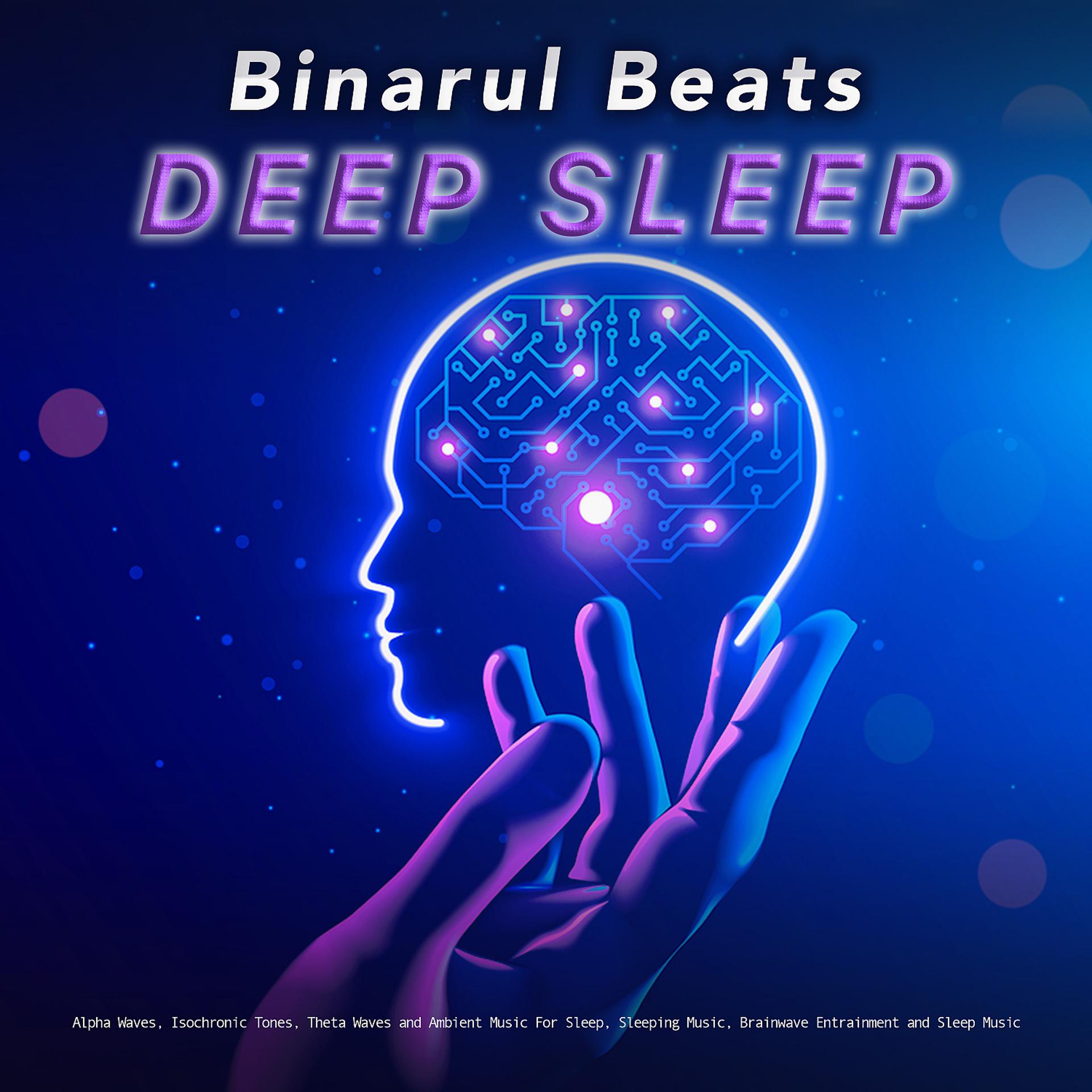 Постер альбома Binaural Beats Deep Sleep: Alpha Waves, Isochronic Tones, Theta Waves and Ambient Music For Sleep, Sleeping Music, Brainwave Entrainment and Sleep Music