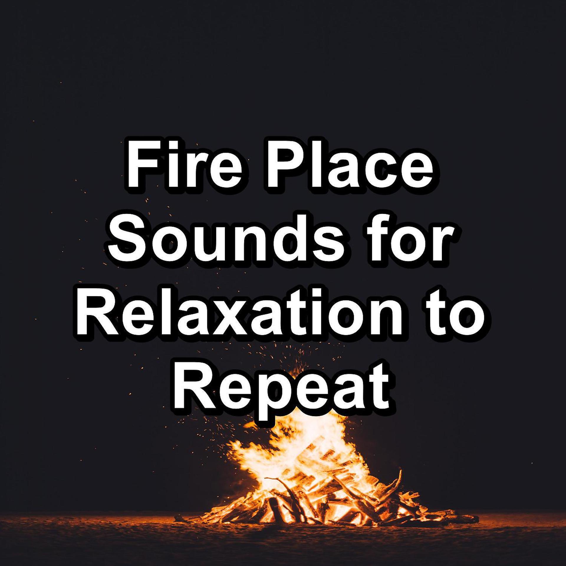 Постер альбома Fire Place Sounds for Relaxation to Repeat