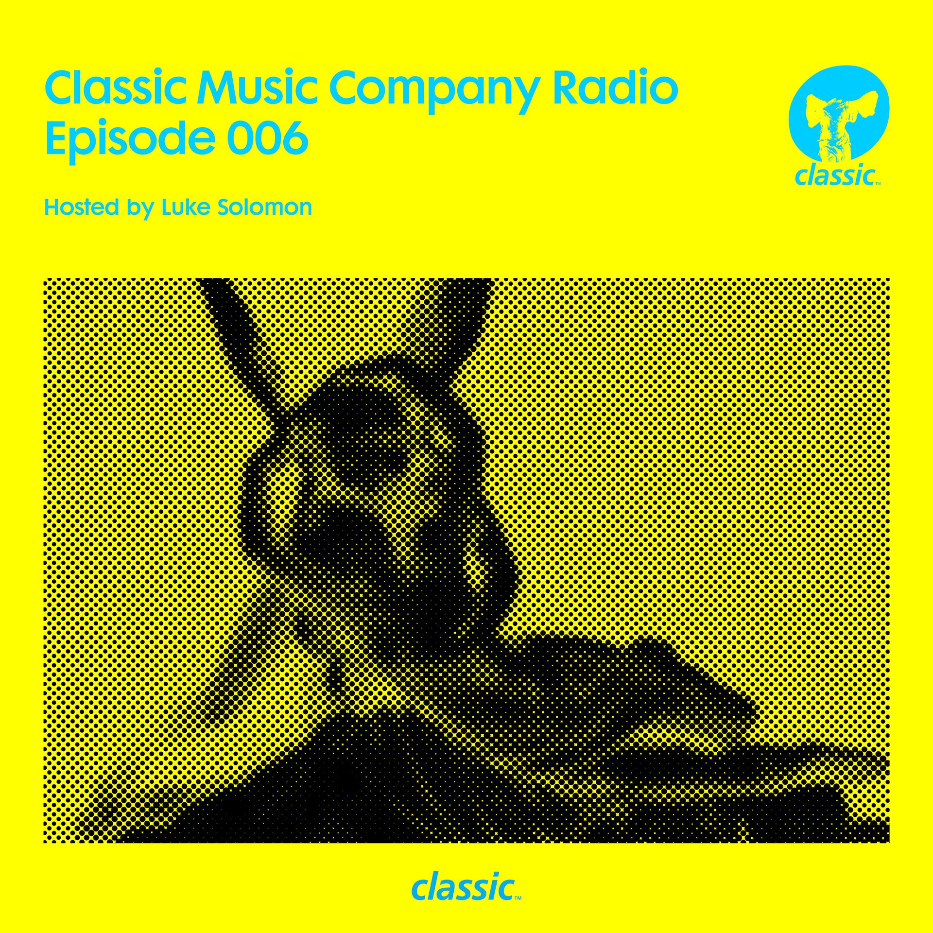 Постер альбома Classic Music Company Radio Episode 006 (hosted by Luke Solomon) [DJ Mix]