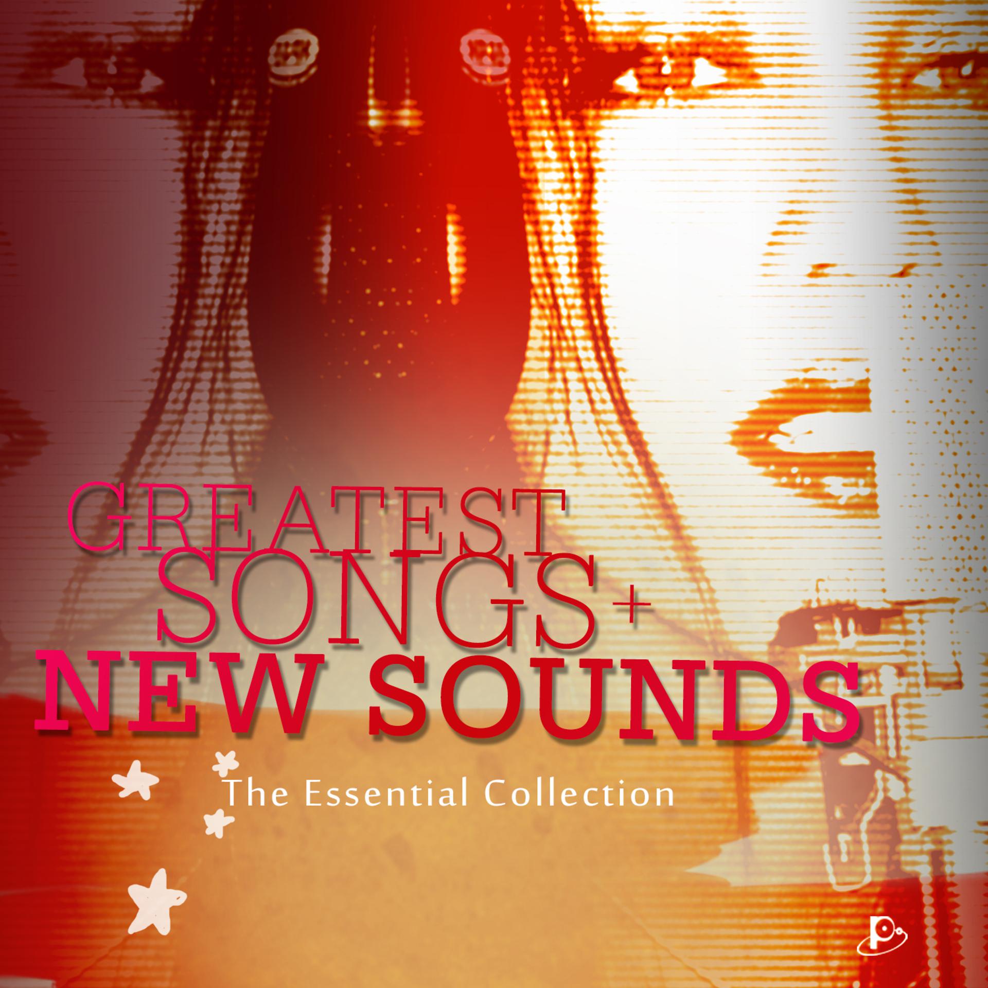 Постер альбома Greatest Songs + New Sounds (The Essential Collection)