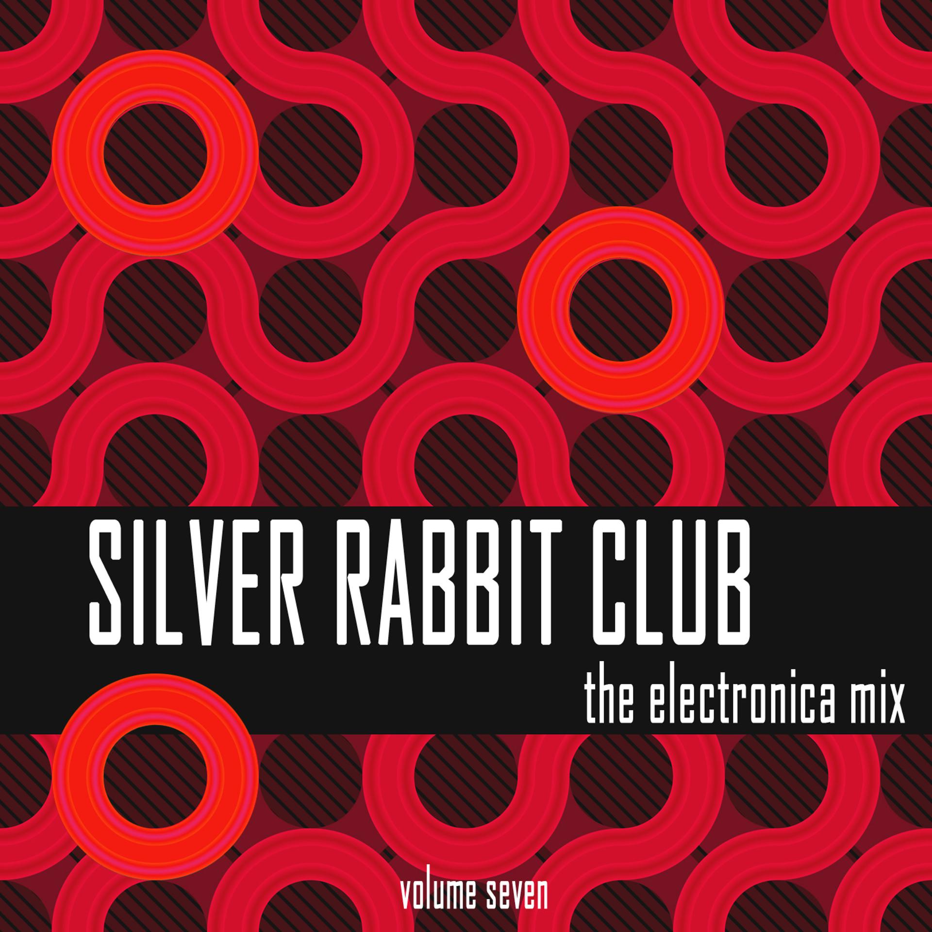 Постер альбома Silver Rabbit Club: The Electronica Mix, Vol. 7