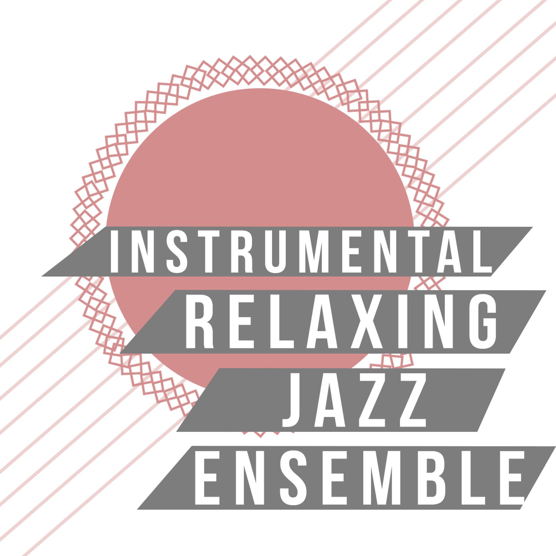Постер альбома Instrumental Relaxing Jazz Ensemble