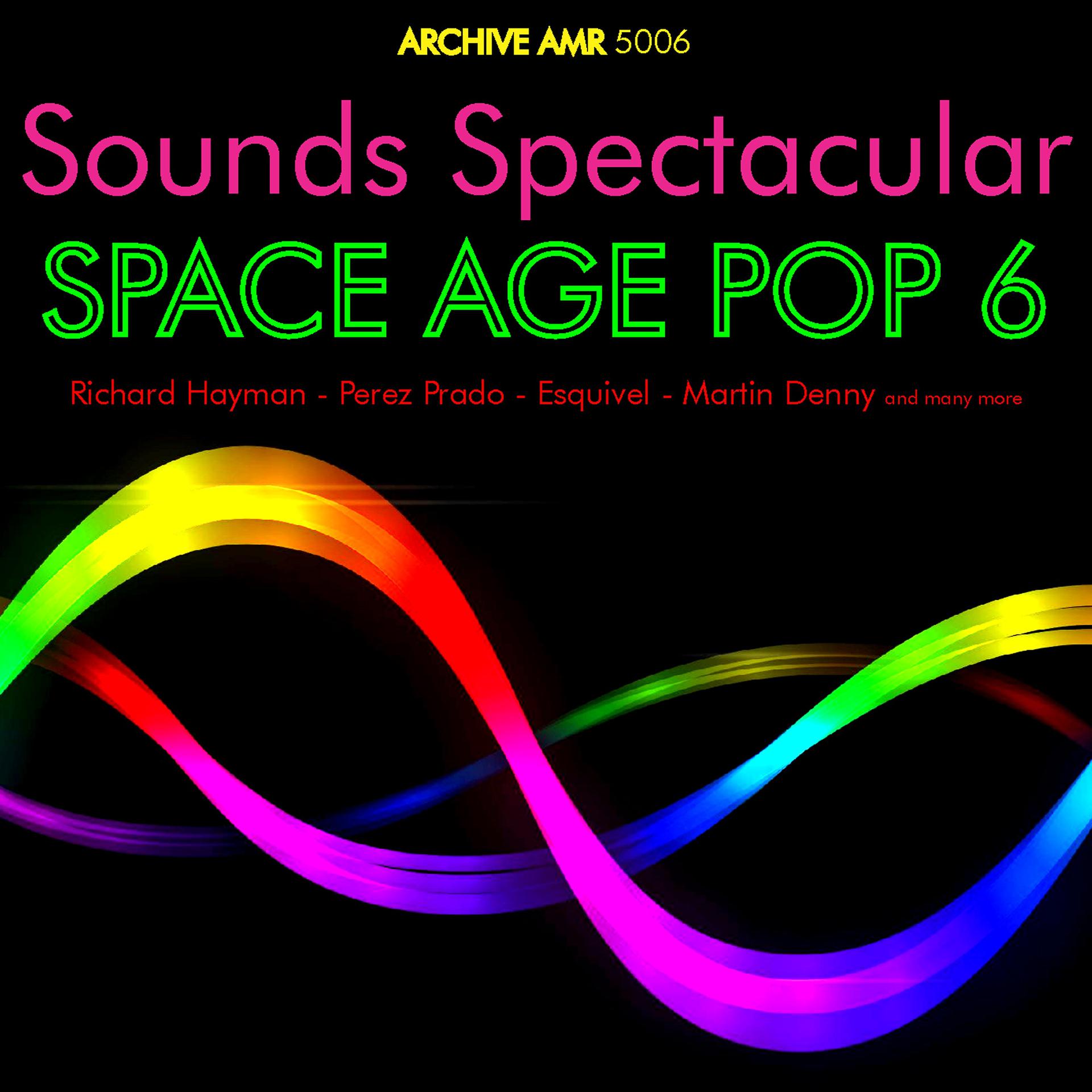Постер альбома Sounds Spectacular: Space Age Pop Volume 6