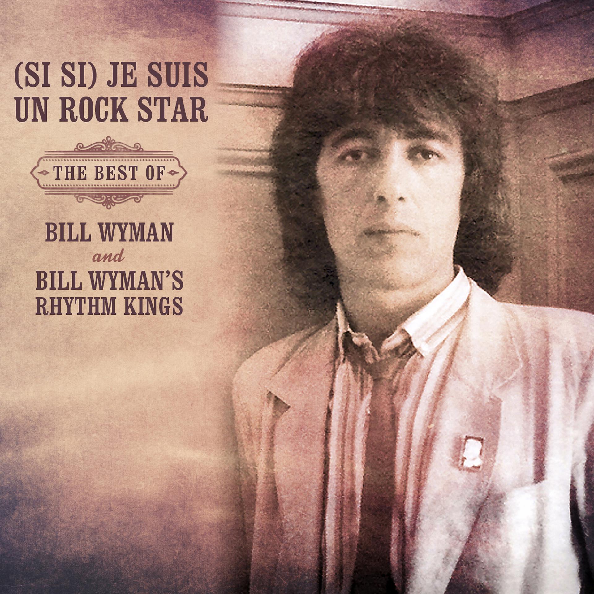 Постер альбома (Si Si) Je Suis Un Rock Star: The Best of Bill Wyman & Bill Wyman's Rhythm Kings