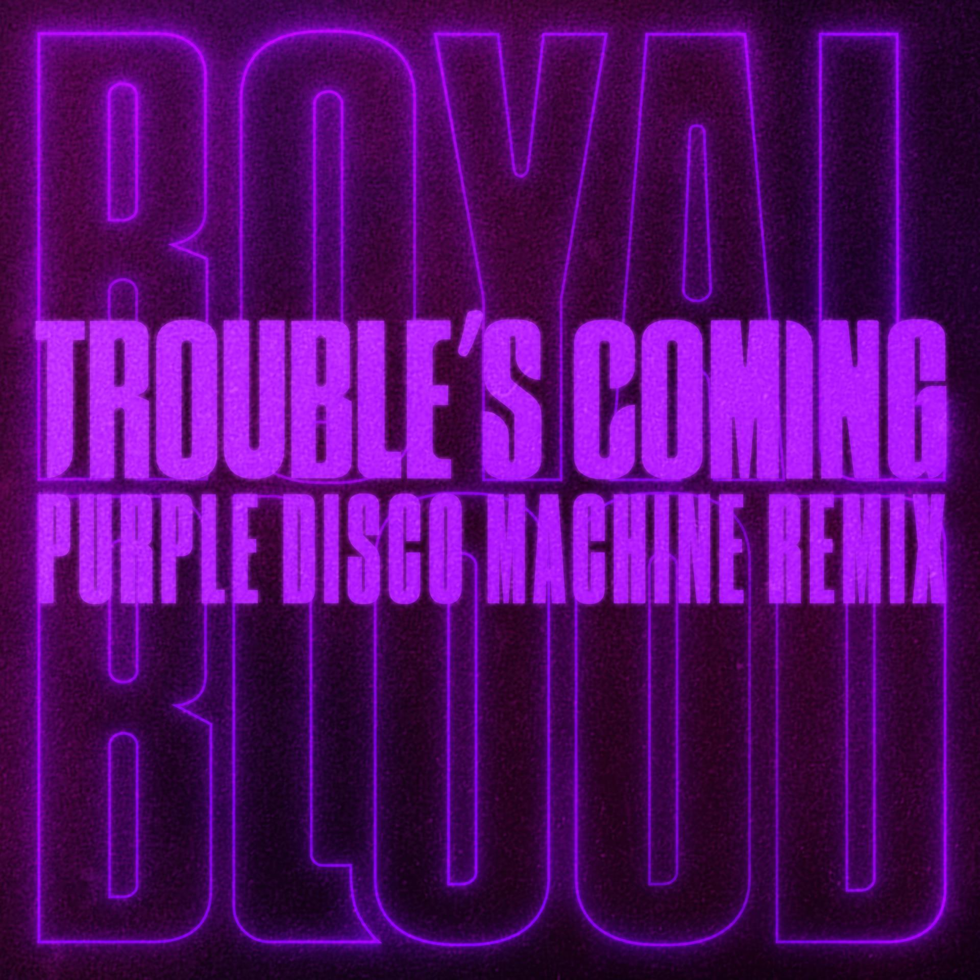 Постер альбома Trouble’s Coming (Purple Disco Machine Remix)