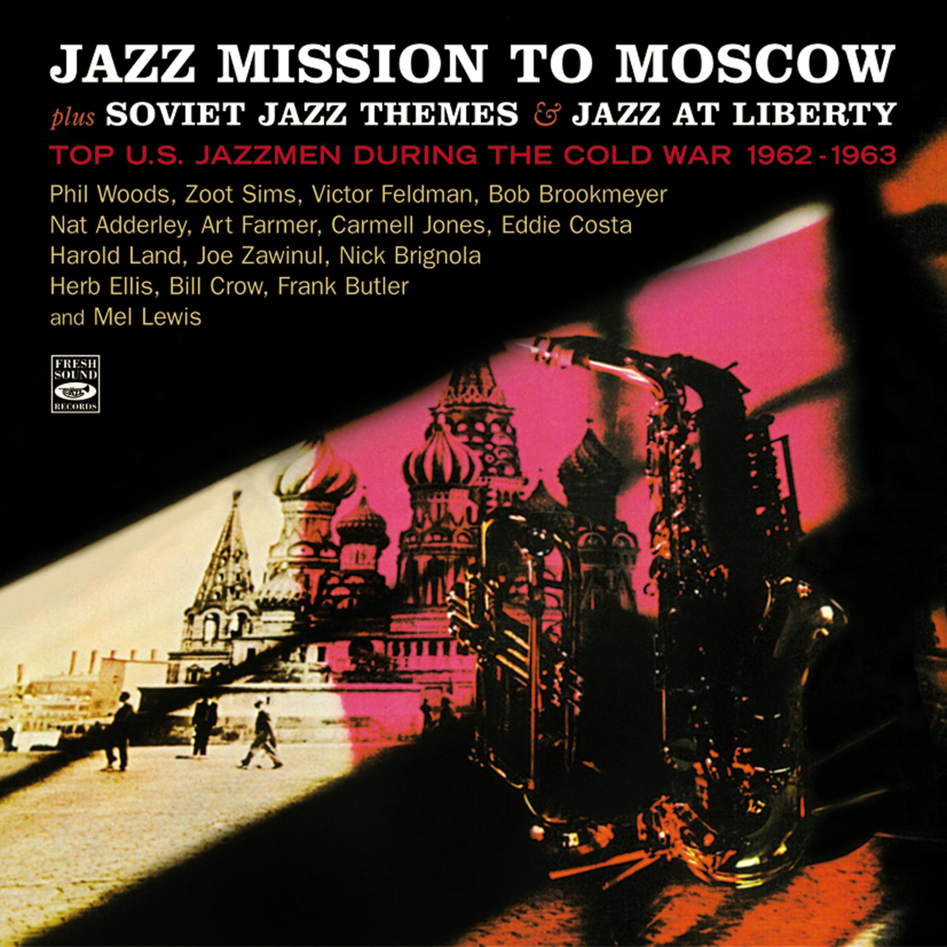 Постер альбома Jazz Mission to Moscow Plus Soviet Jazz Themes & Jazz at Liberty. Top U.S. Jazzmen During the Cold War 1962-1963