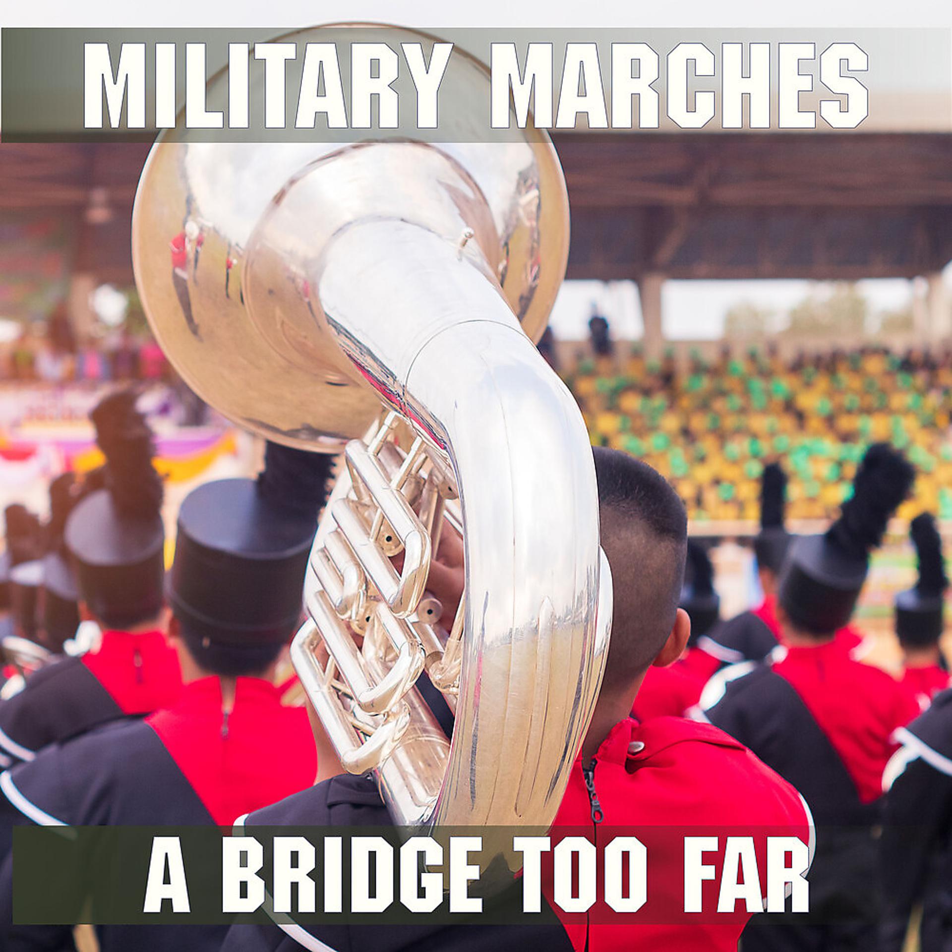 Постер альбома Military Marches - A Bridge Too Far