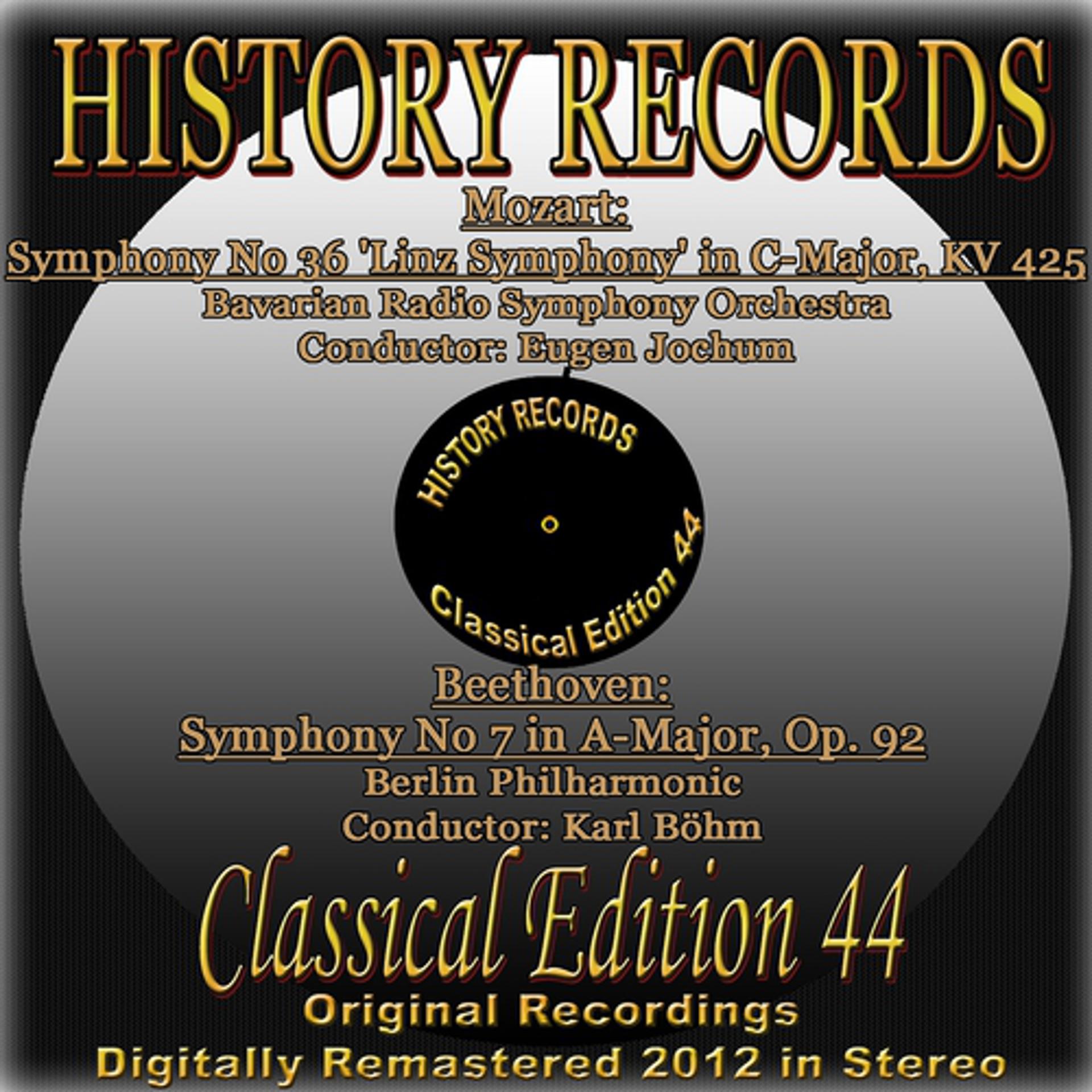 Постер альбома Mozart: Symphony No 36 'Linz Symphony' in C-Major, KV 425 & Beethoven: Symphony No 7 in A-Major, Op. 92 (History Records - Classical Edition 44 - Original Recordings Digitally Remastered 2012 In Stereo)