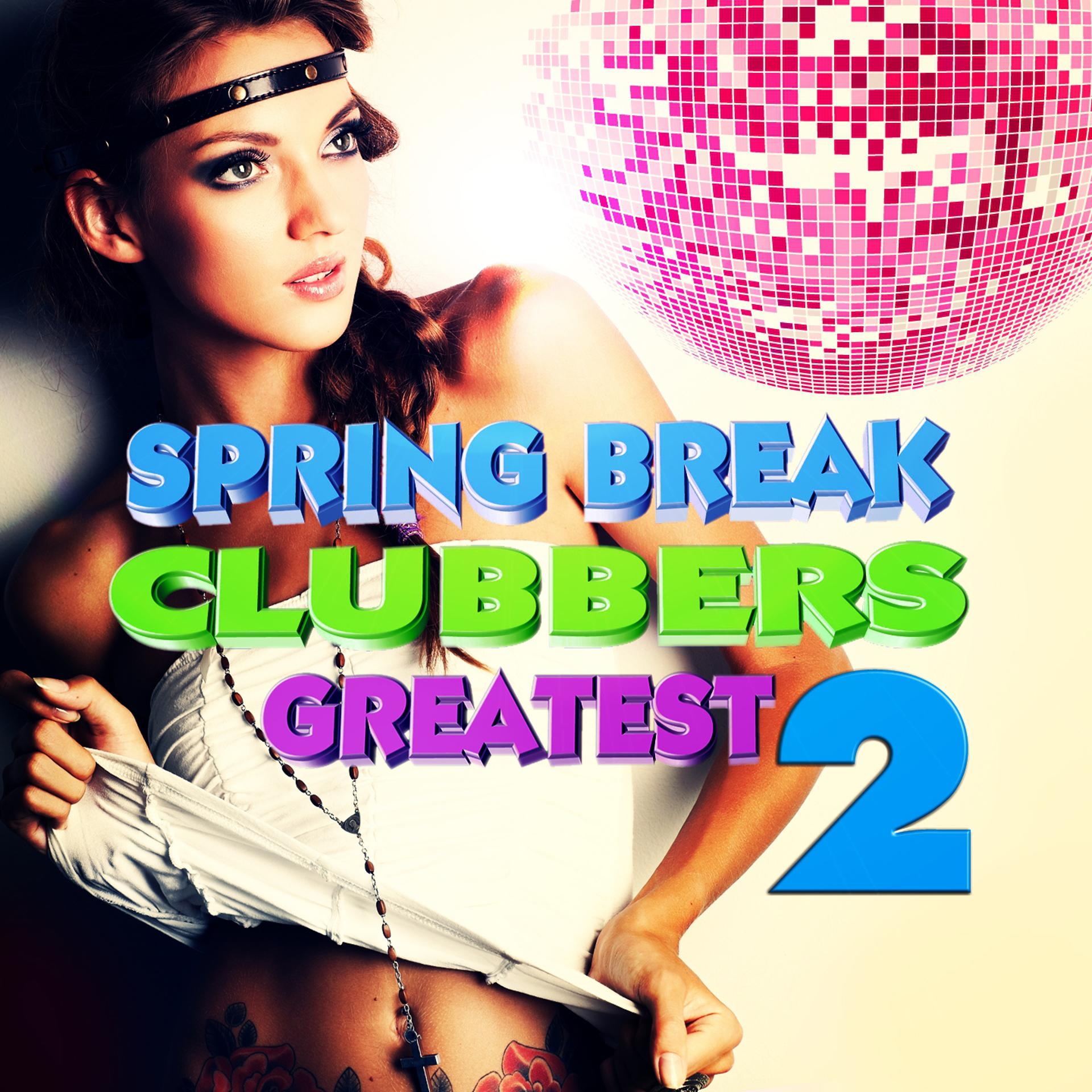 Постер альбома Spring Break Clubbers Greatest, Vol. 2 VIP Edition