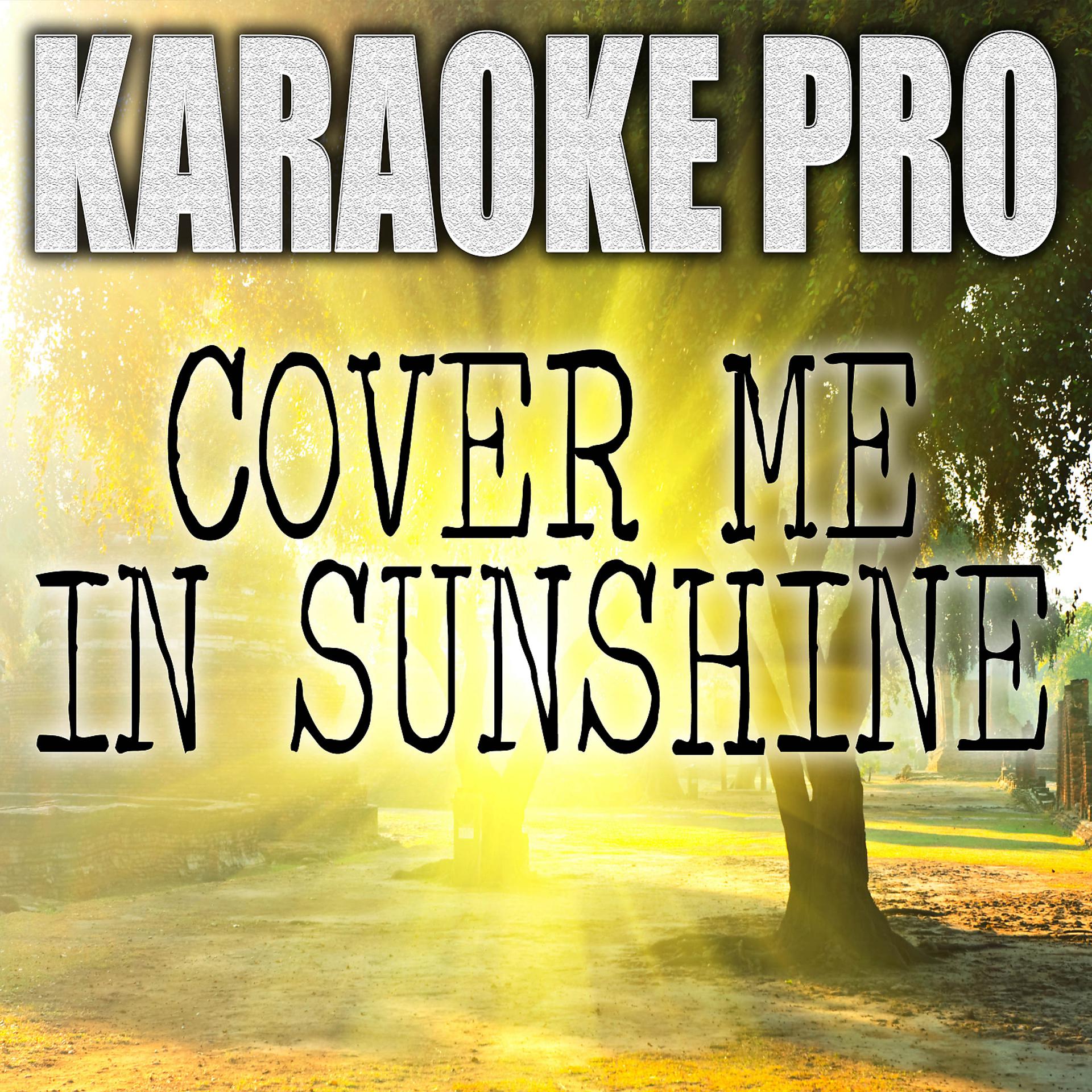 Постер альбома Cover Me In Sunshine (Originally Performed by Pink and Willow Sage Hart) (Karaoke)