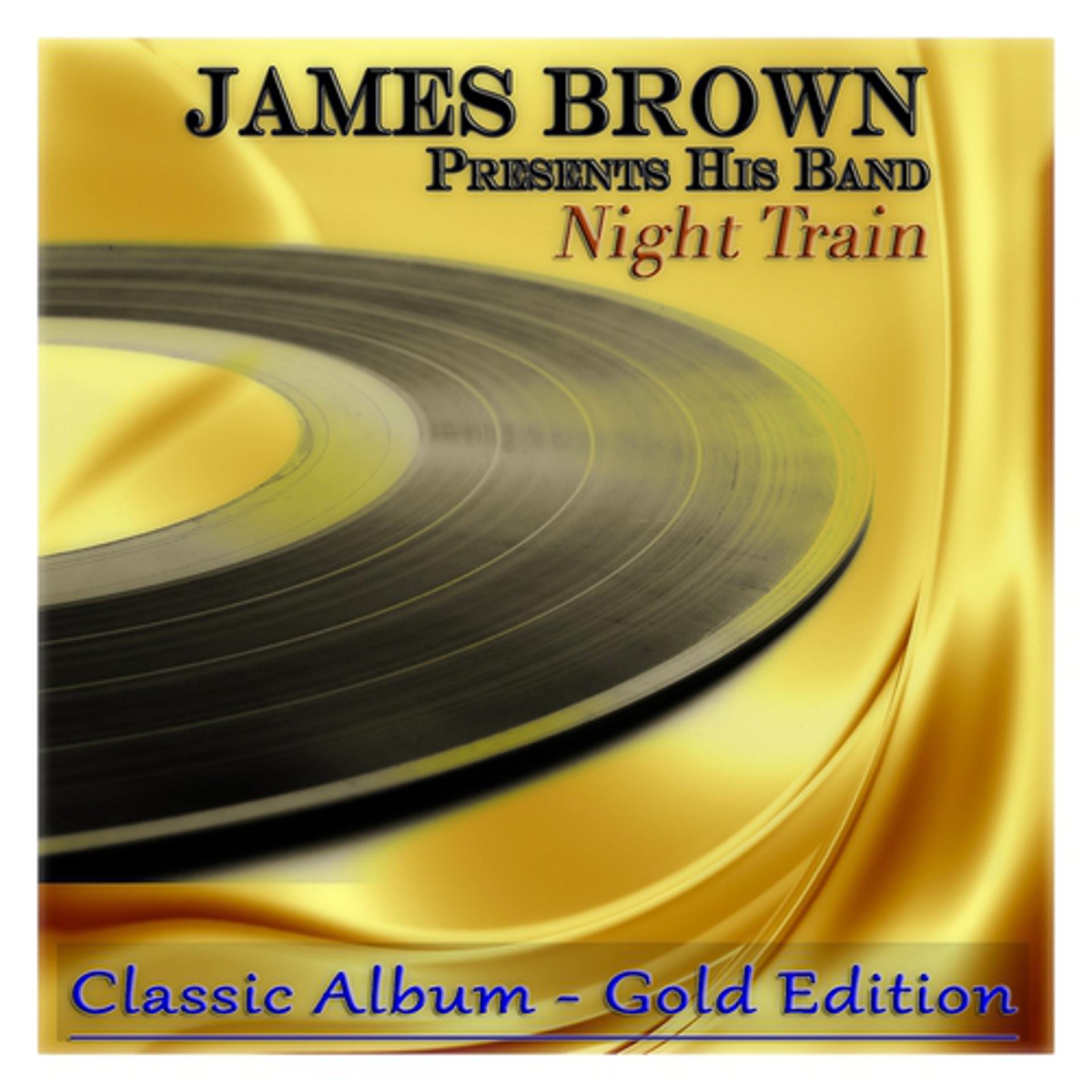 Постер альбома Night Train (James Brown Presents His Band - Classic Album - Gold Edition)
