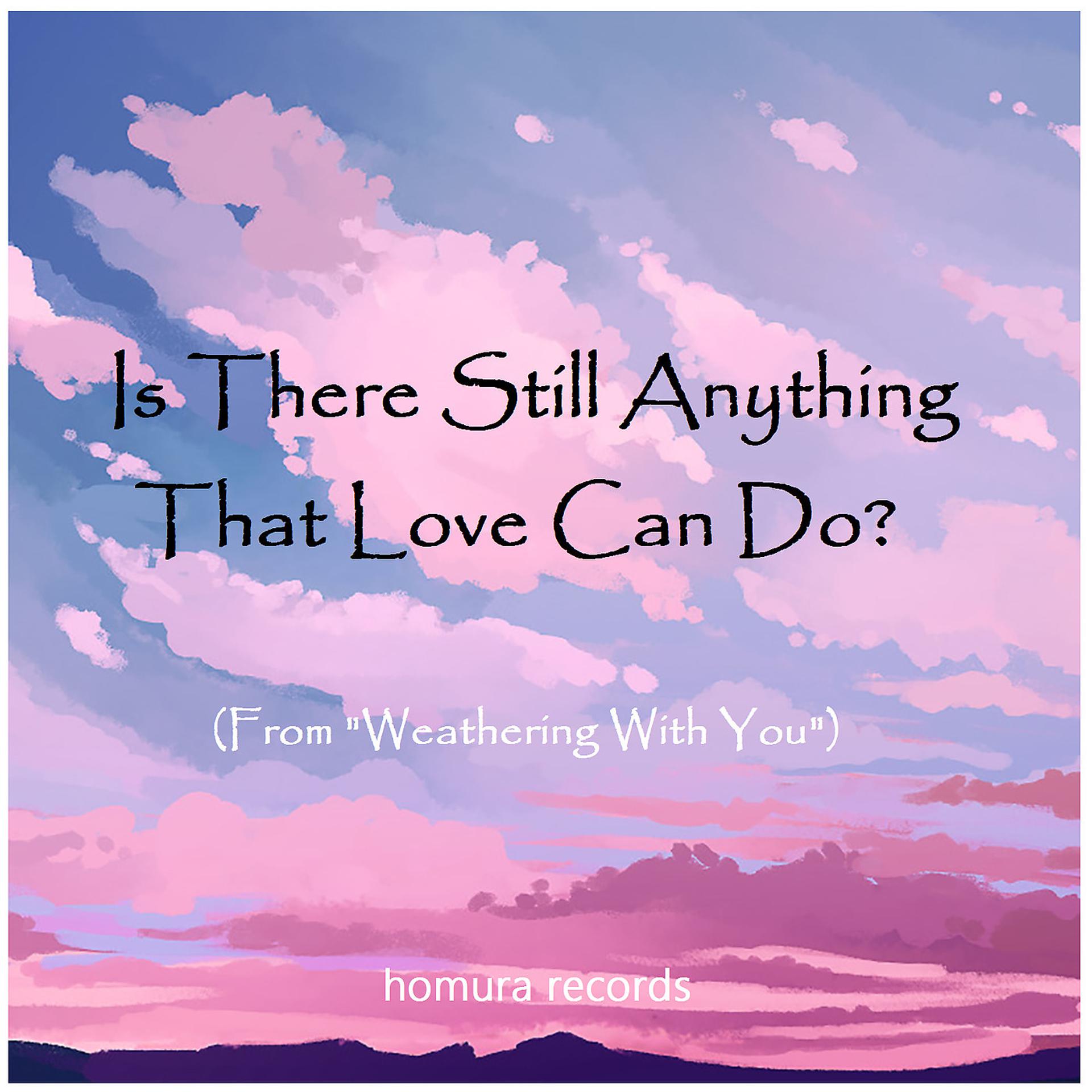 Постер альбома Is There Still Anything That Love Can Do? (From "Weathering With You")