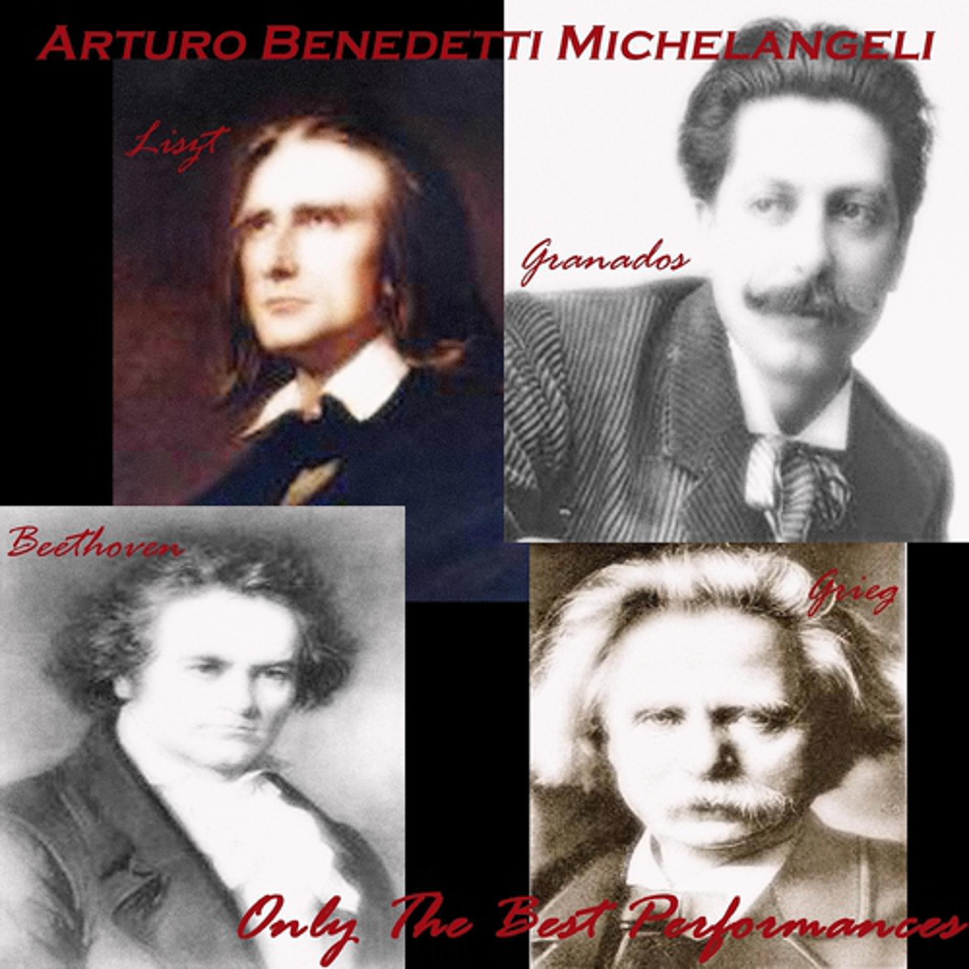 Постер альбома Arturo Benedetti Michelangelo: Liszt, Granados, Grieg & Beethoven (Only the Best Performances)