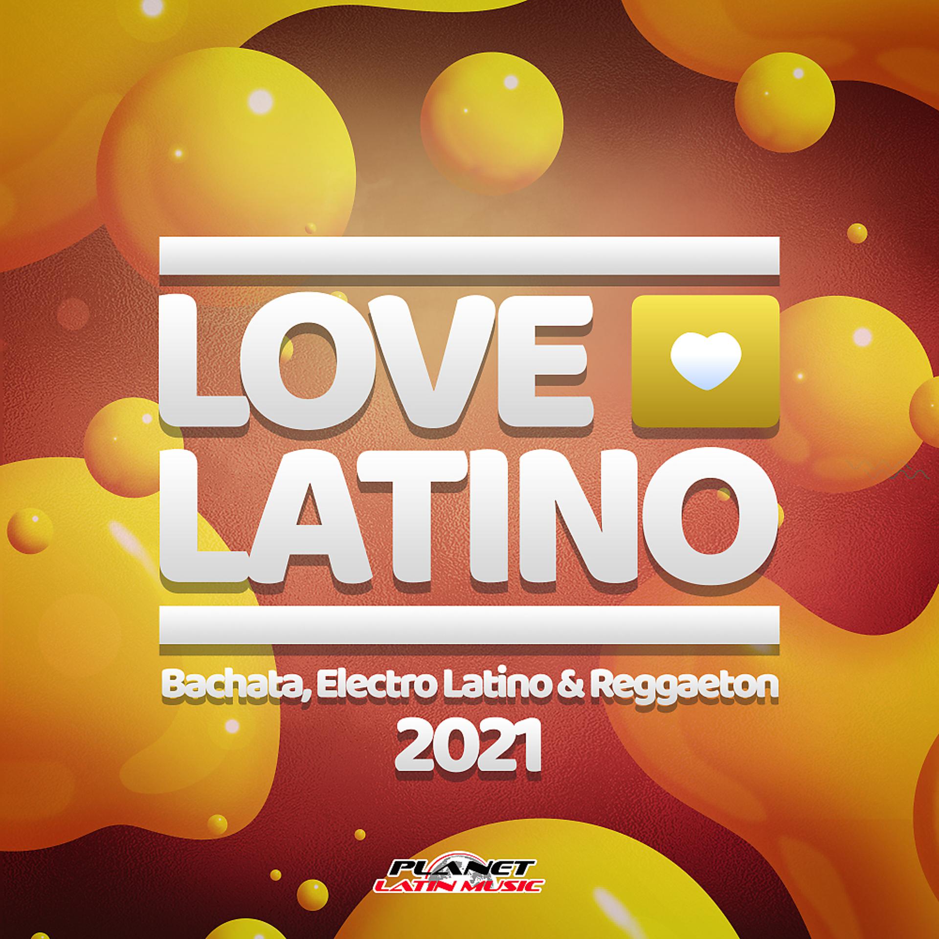 Постер альбома Love Latino 2021 (Bachata, Electro Latino & Reggaeton)