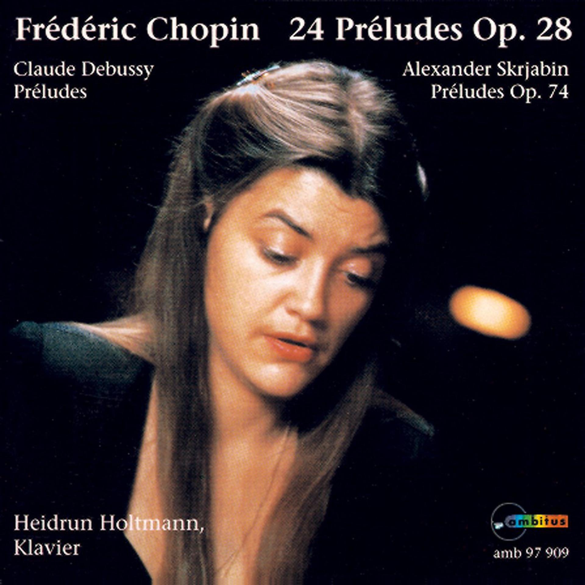 Постер альбома Frédéric Chopin: 24 Préludes, Op. 28 (Claude Debussy: Préludes - Alexander Skrjabin: Préludes, Op. 74)