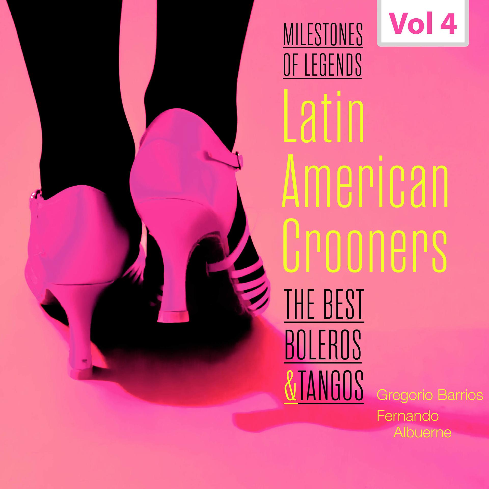 Постер альбома Milestones of Legends - Latin American Crooners, Vol. 4