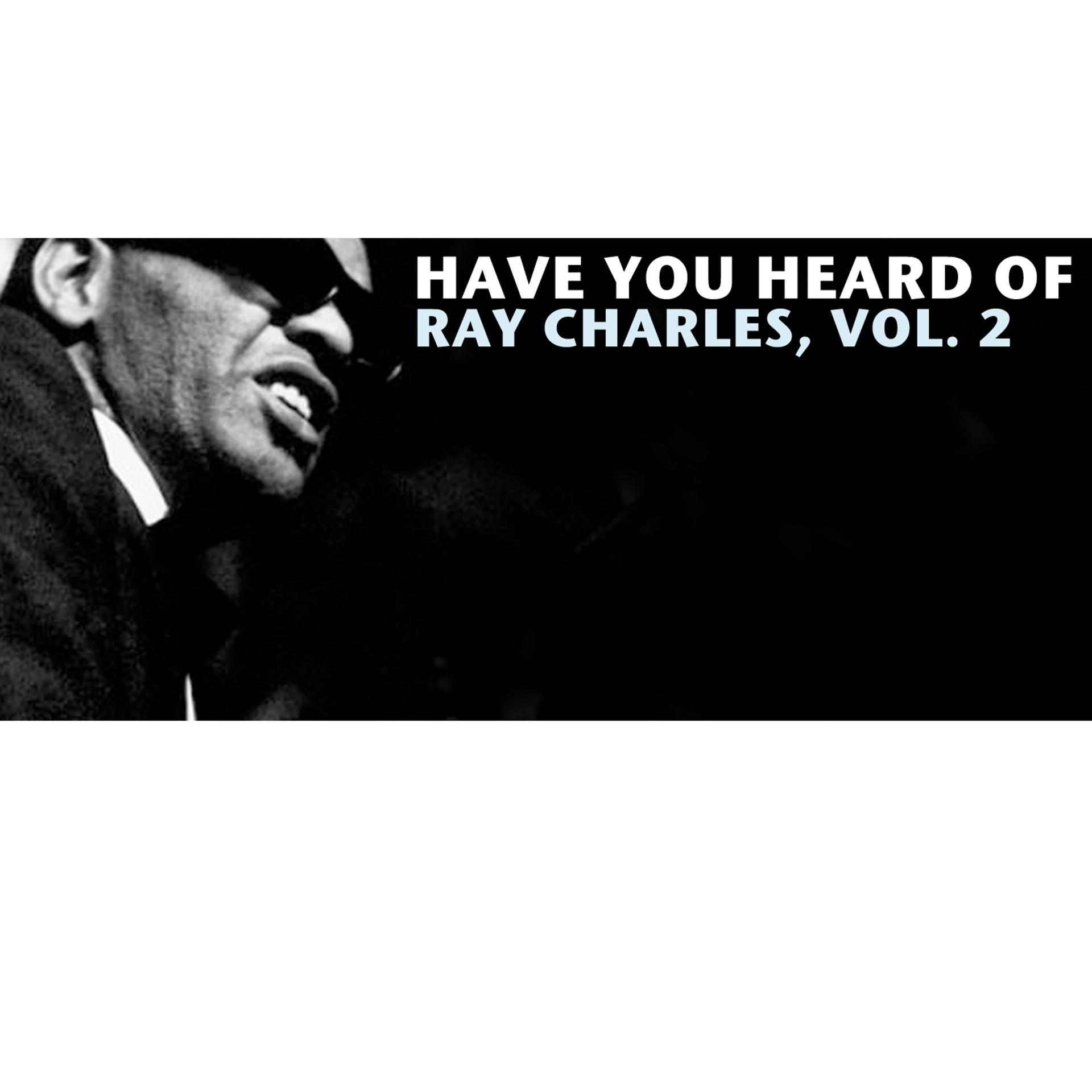 Постер альбома Have You Heard of Ray Charles, Vol. 2