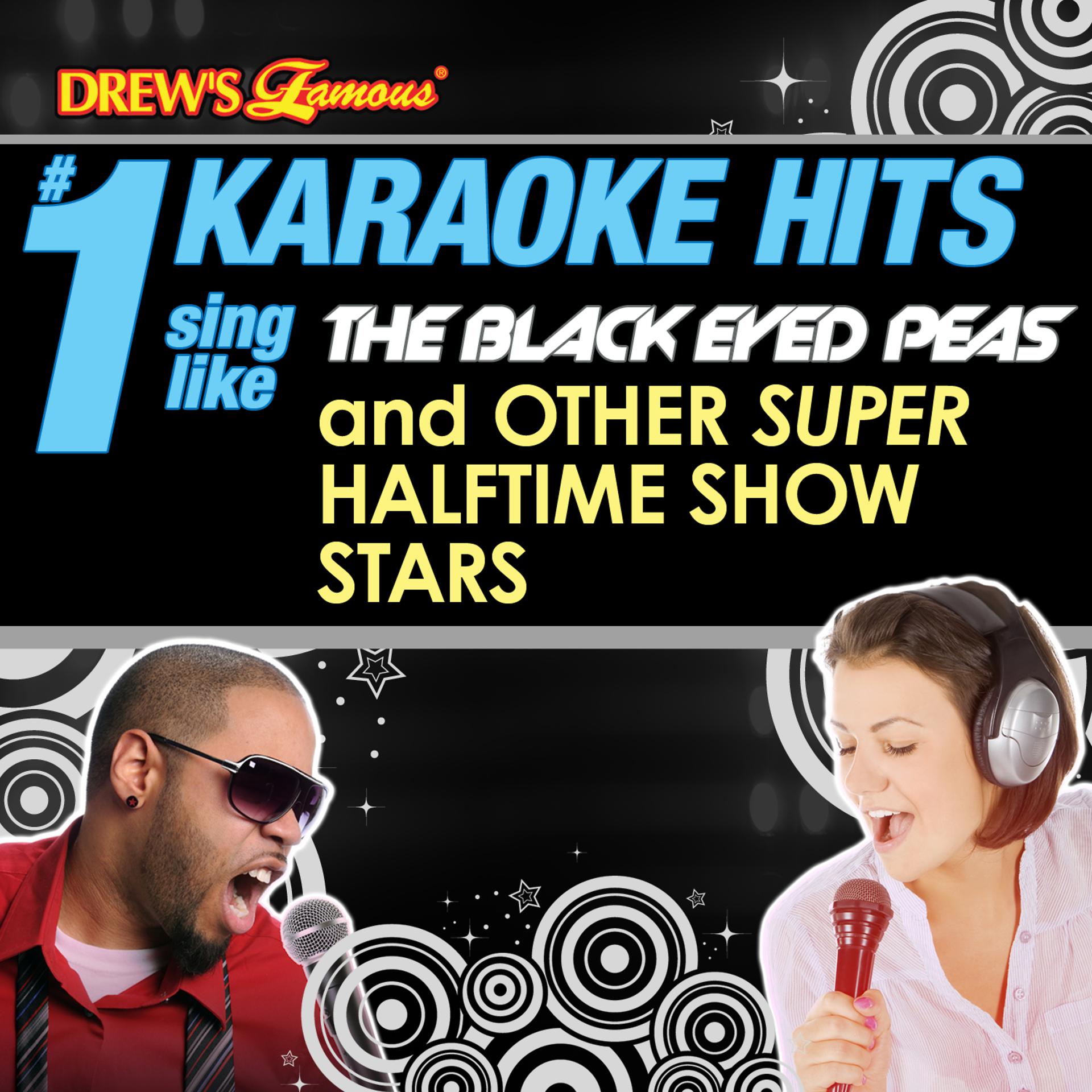 Постер альбома Drew's Famous # 1 Karaoke Hits: Sing Like The Black Eyed Peas & Other Super Halftime Show Stars