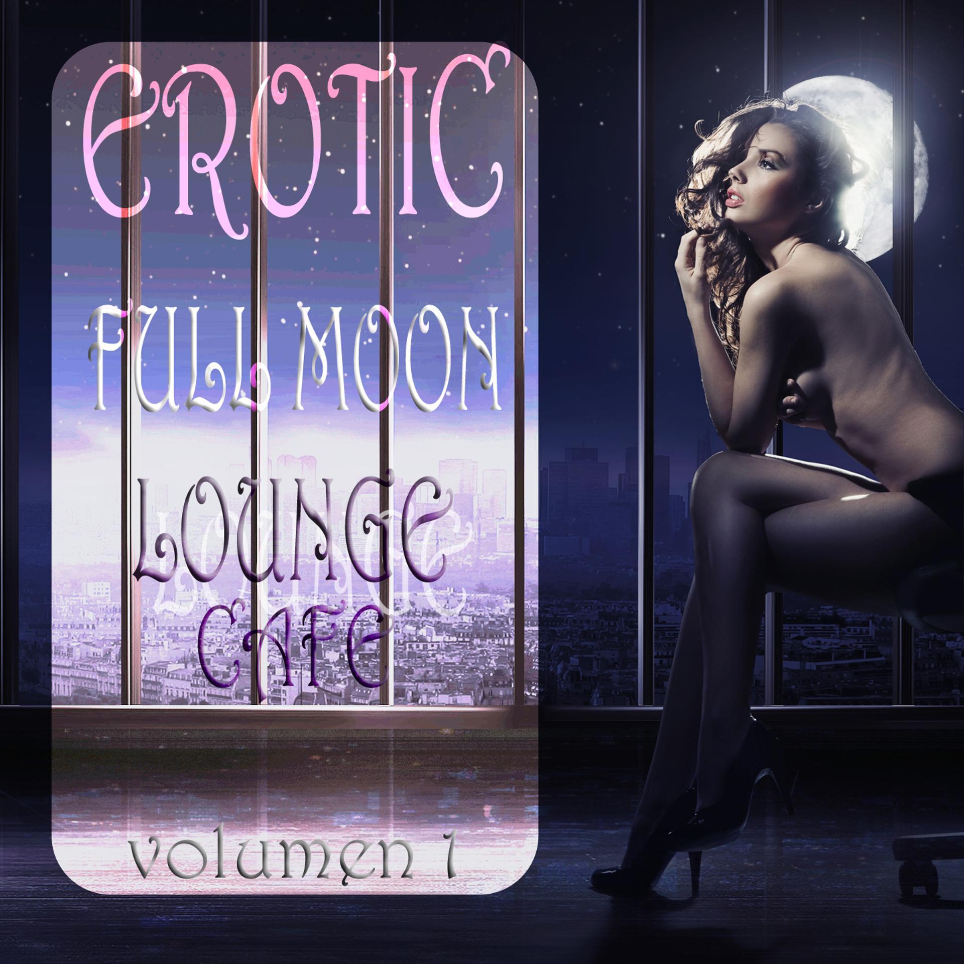 Постер альбома Erotic Full Moon Lounge Cafe, Vol. 1