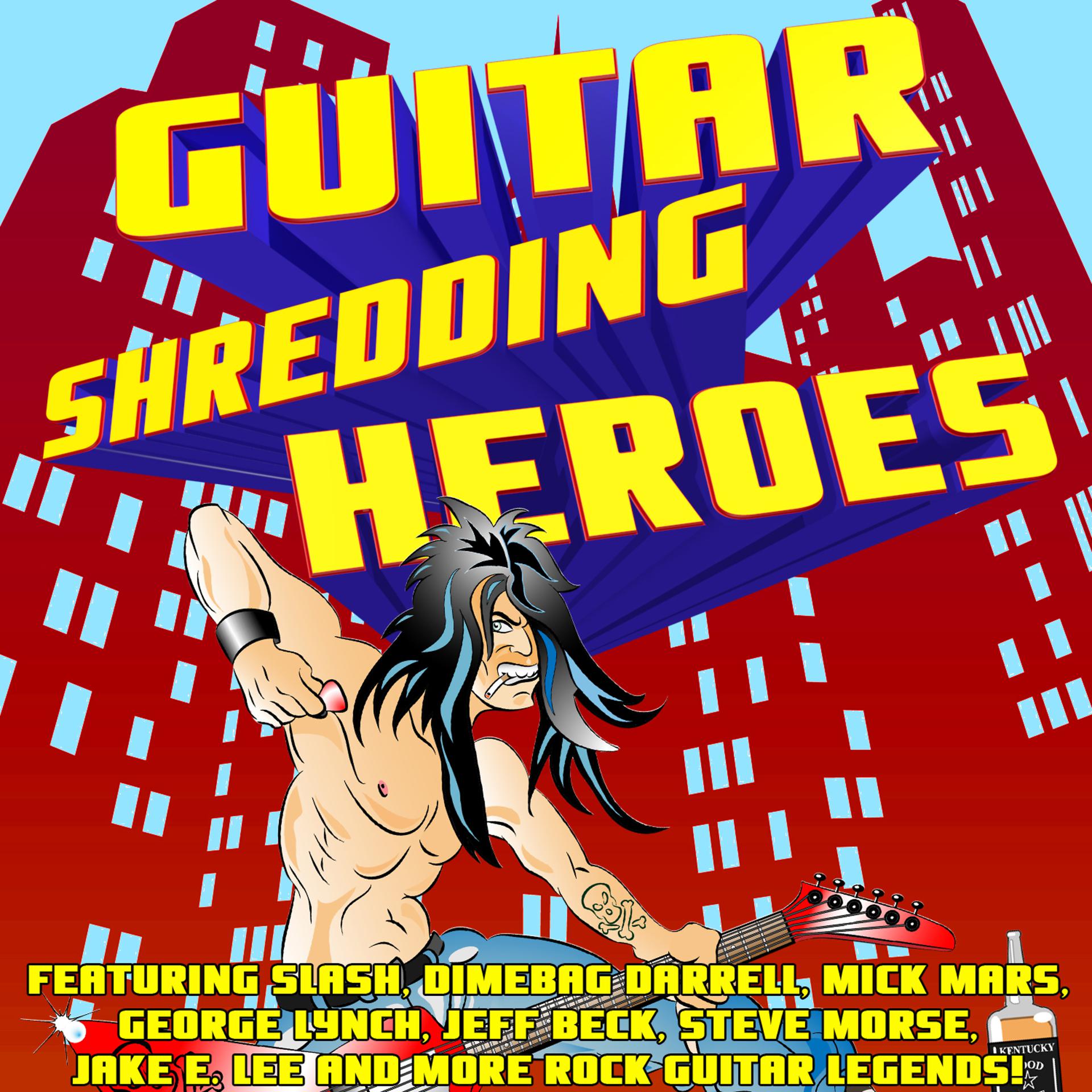 Постер альбома Guitar Shredding Heroes Featuring Slash, Dimebag Darrell, Mick Mars, George Lynch, Jeff Beck, Steve Morse, Jake E. Lee and More Rock Guitar Legends!