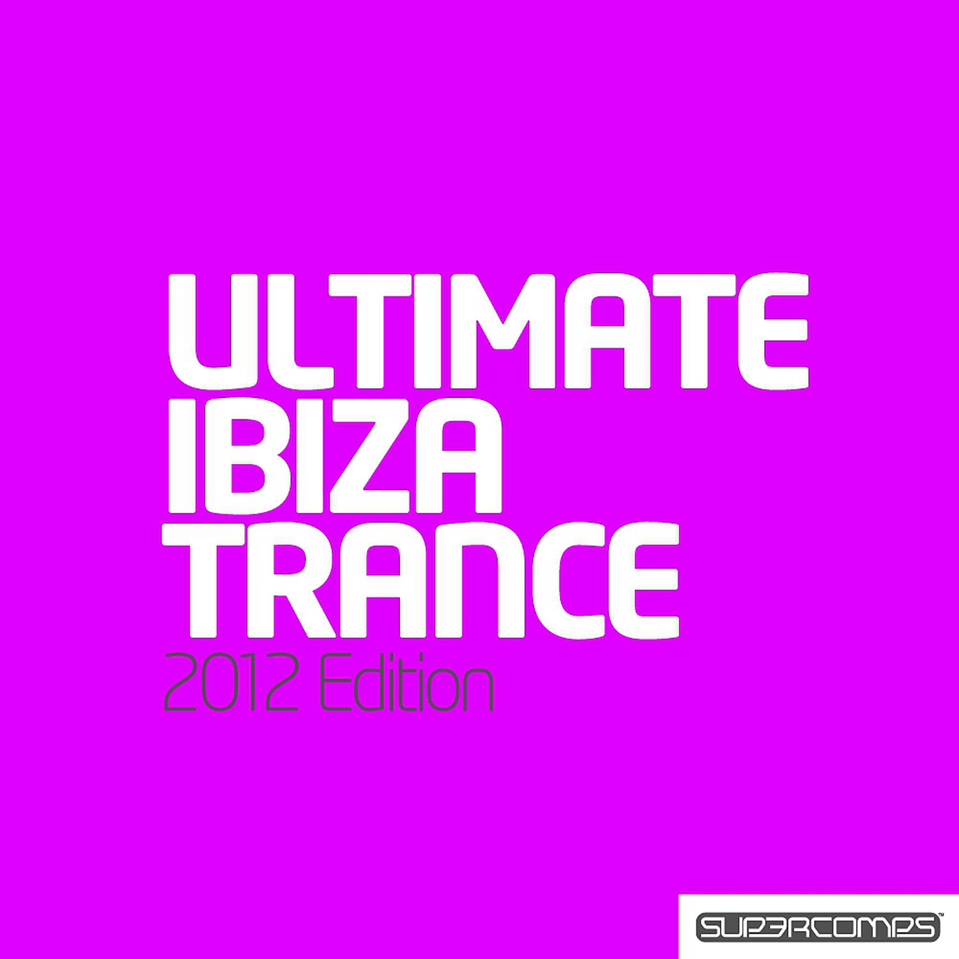 Постер альбома Ultimate Ibiza Trance 2012