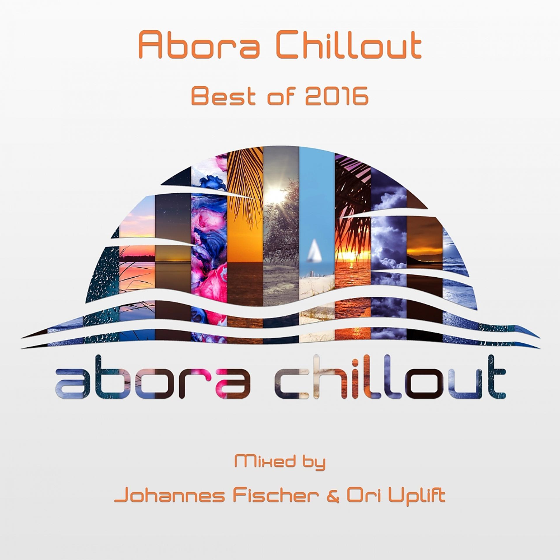 Постер альбома Abora Chillout: Best of 2016 (Mixed by Johannes Fischer & Ori Uplift)