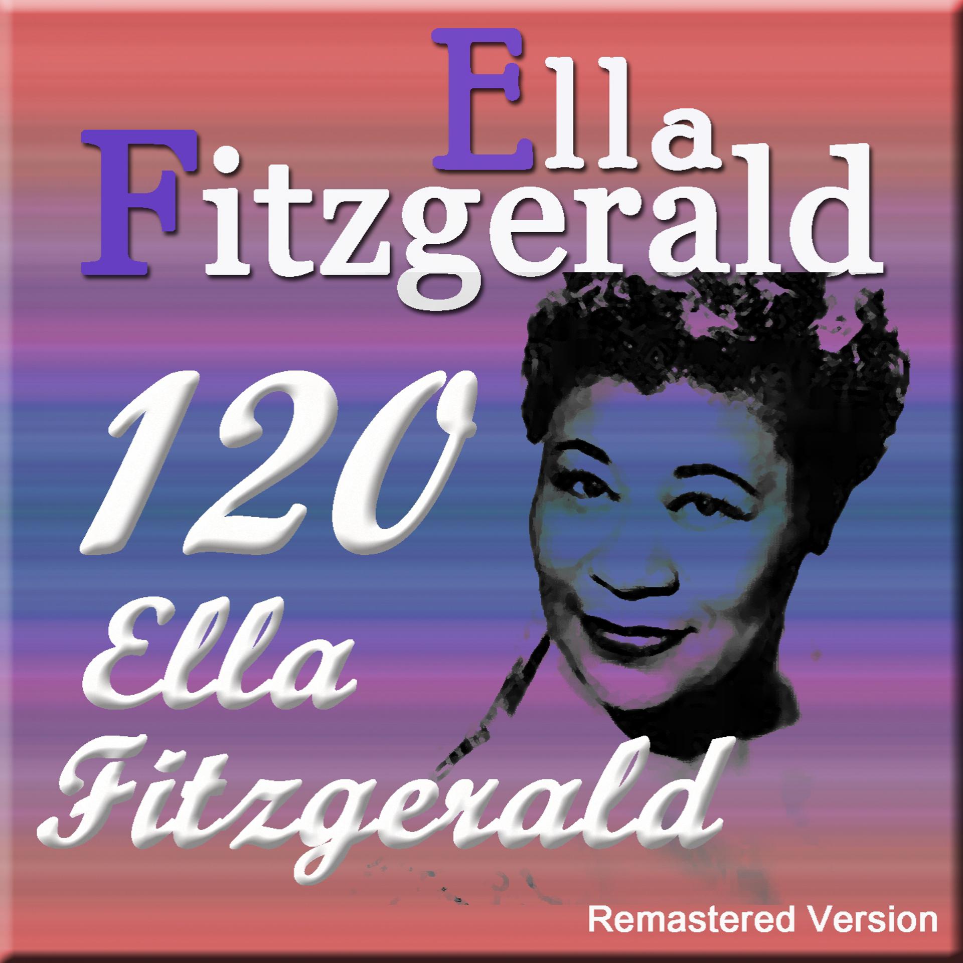 Постер альбома 120 Ella Fitzgerald (Remastered Version)