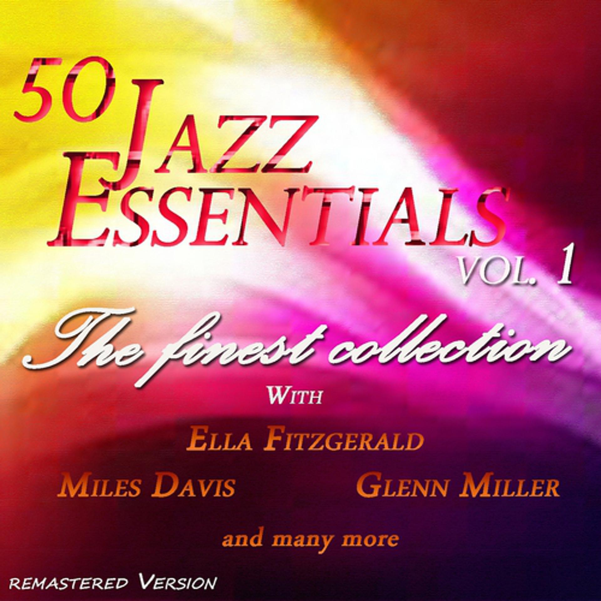 Постер альбома 50 Jazz Essentials, Vol.1 (The Finest Collection With Ella Fitzgerald, Miles Davis, Glenn Miller and Many More...)