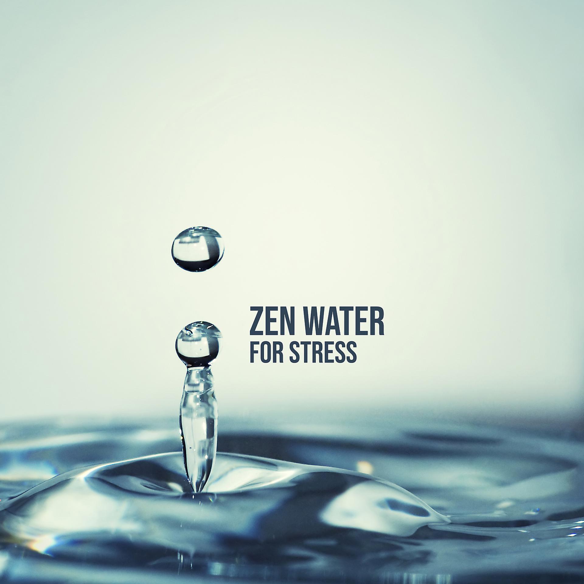 Постер альбома Zen Water for Stress: Calming, Healing and Relaxing