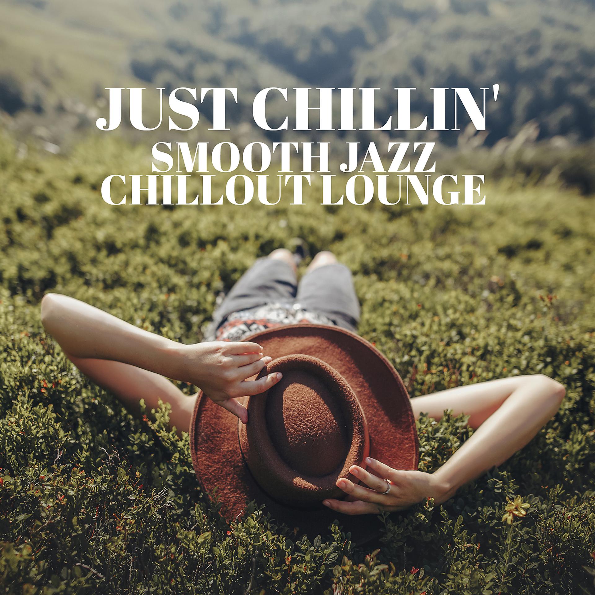 Постер альбома Just chillin' - Smooth Jazz Chillout Lounge