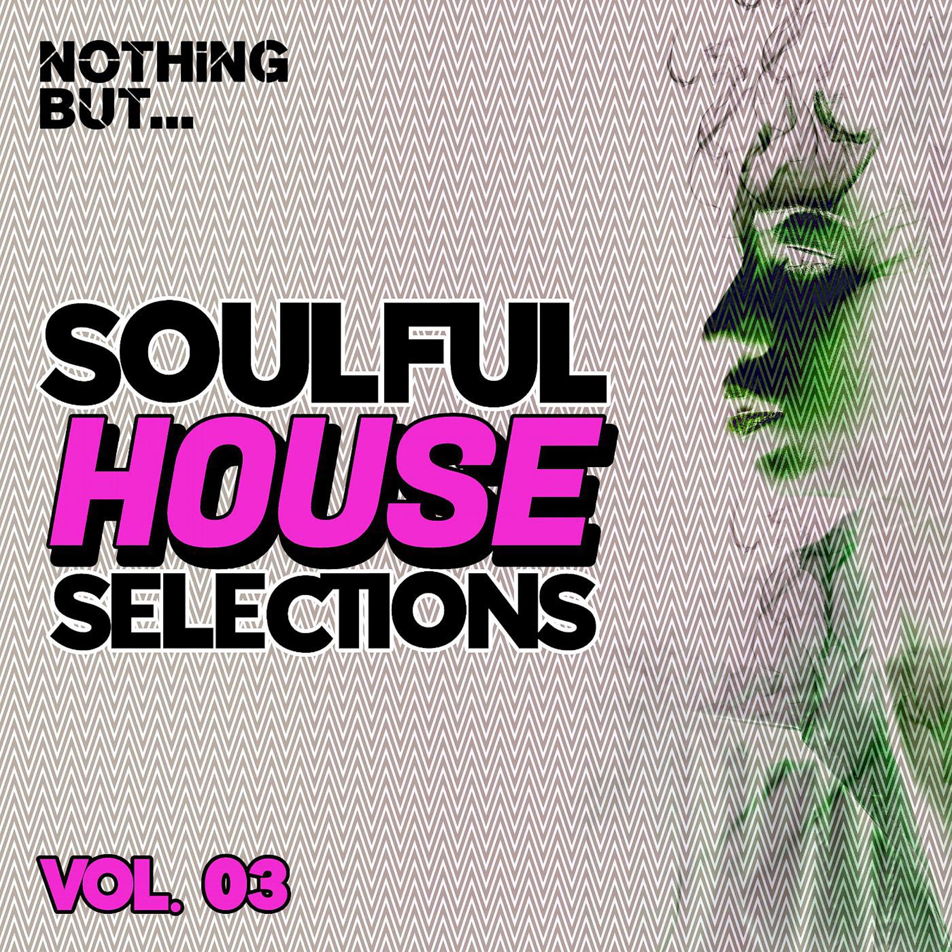 Постер альбома Nothing But... Soulful House Selections, Vol. 03