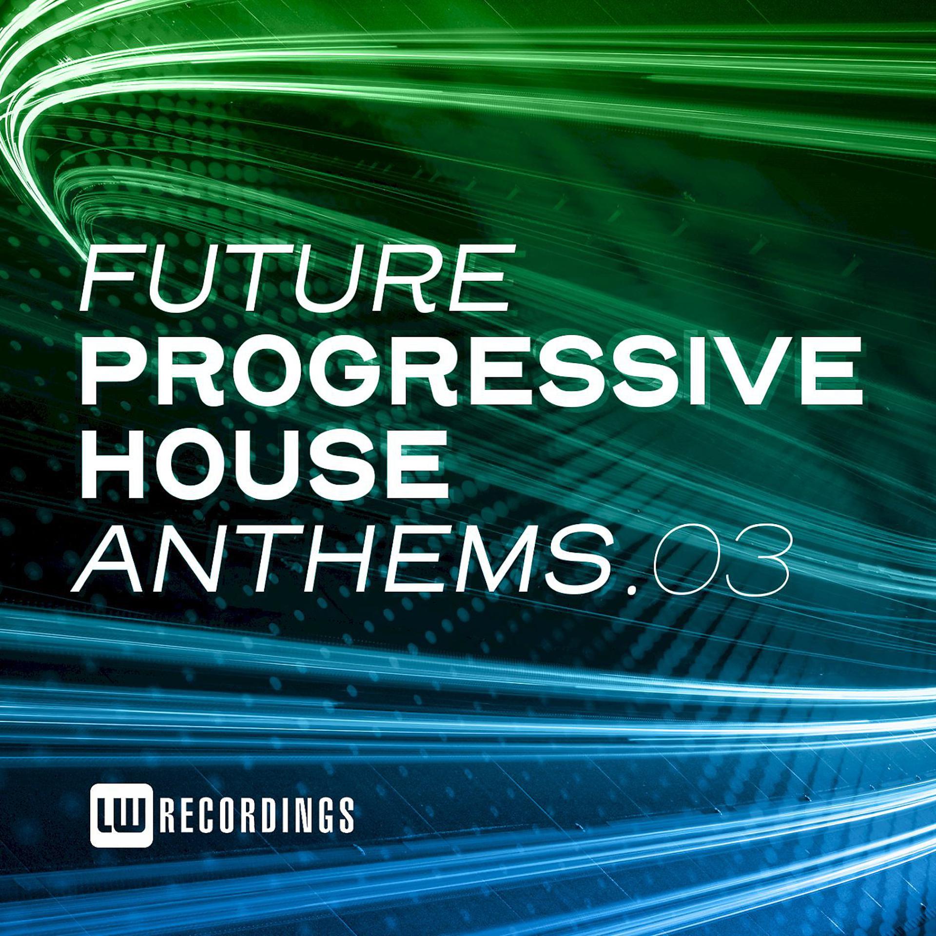 Постер альбома Future Progressive House Anthems, Vol. 03