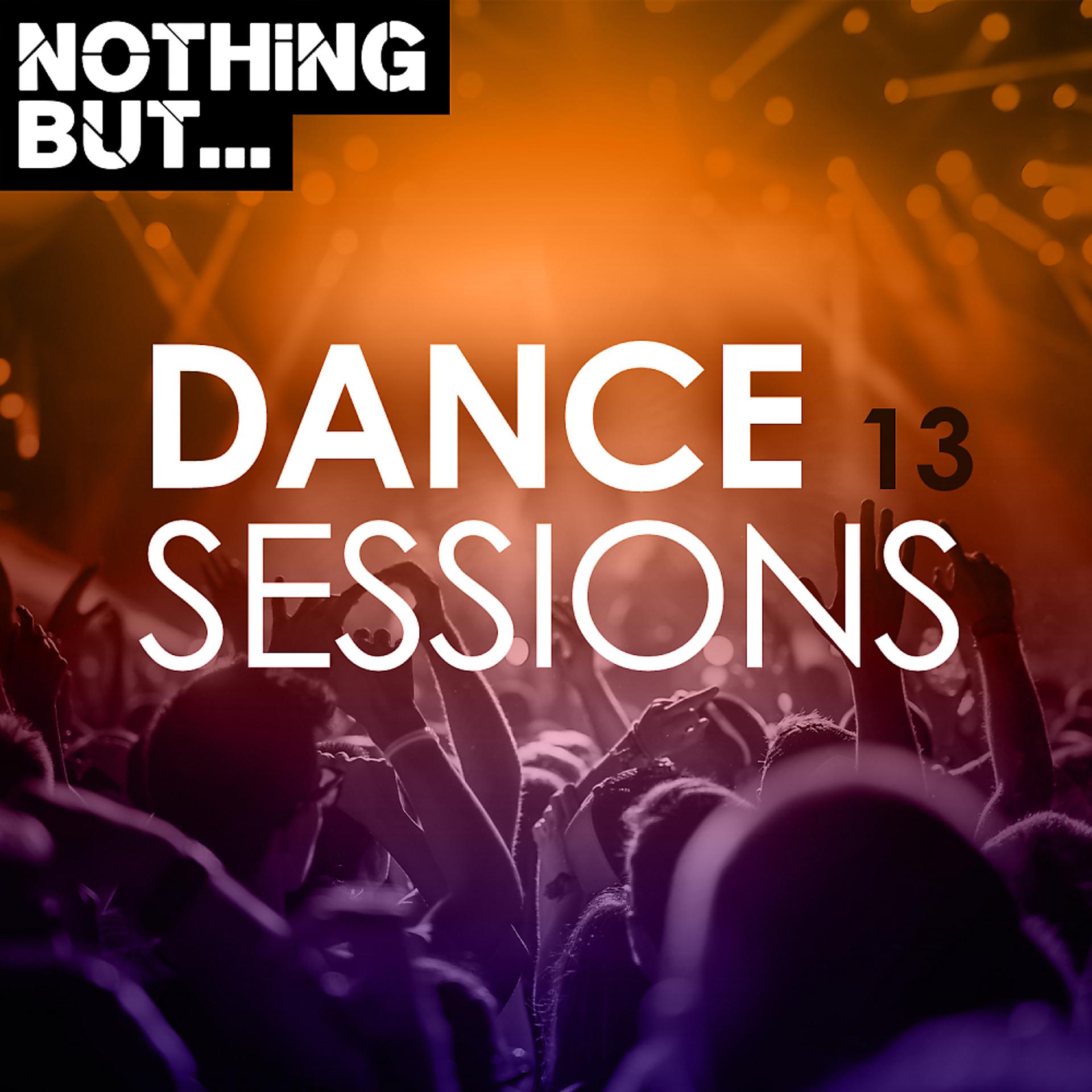 Постер альбома Nothing But... Dance Sessions, Vol. 13