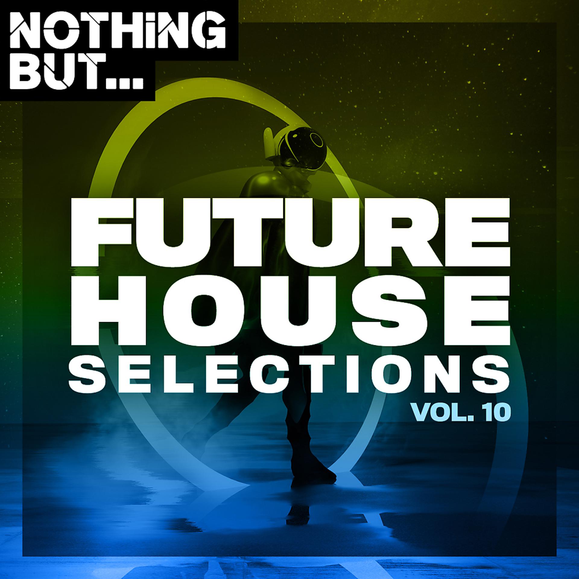 Постер альбома Nothing But... Future House Selections, Vol. 10