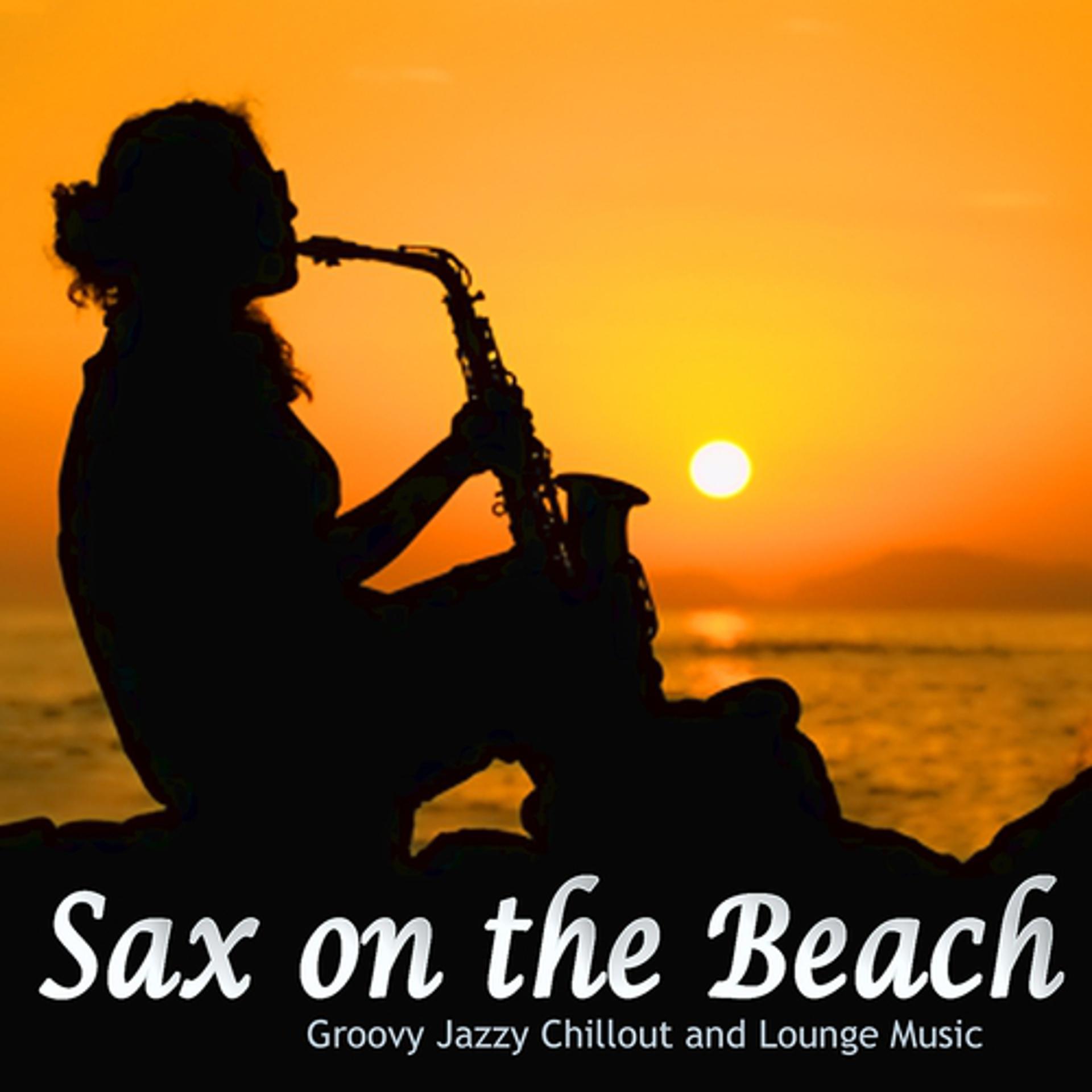 Постер альбома Sax On the Beach (Groovy Jazzy Chillout and Lounge Music)