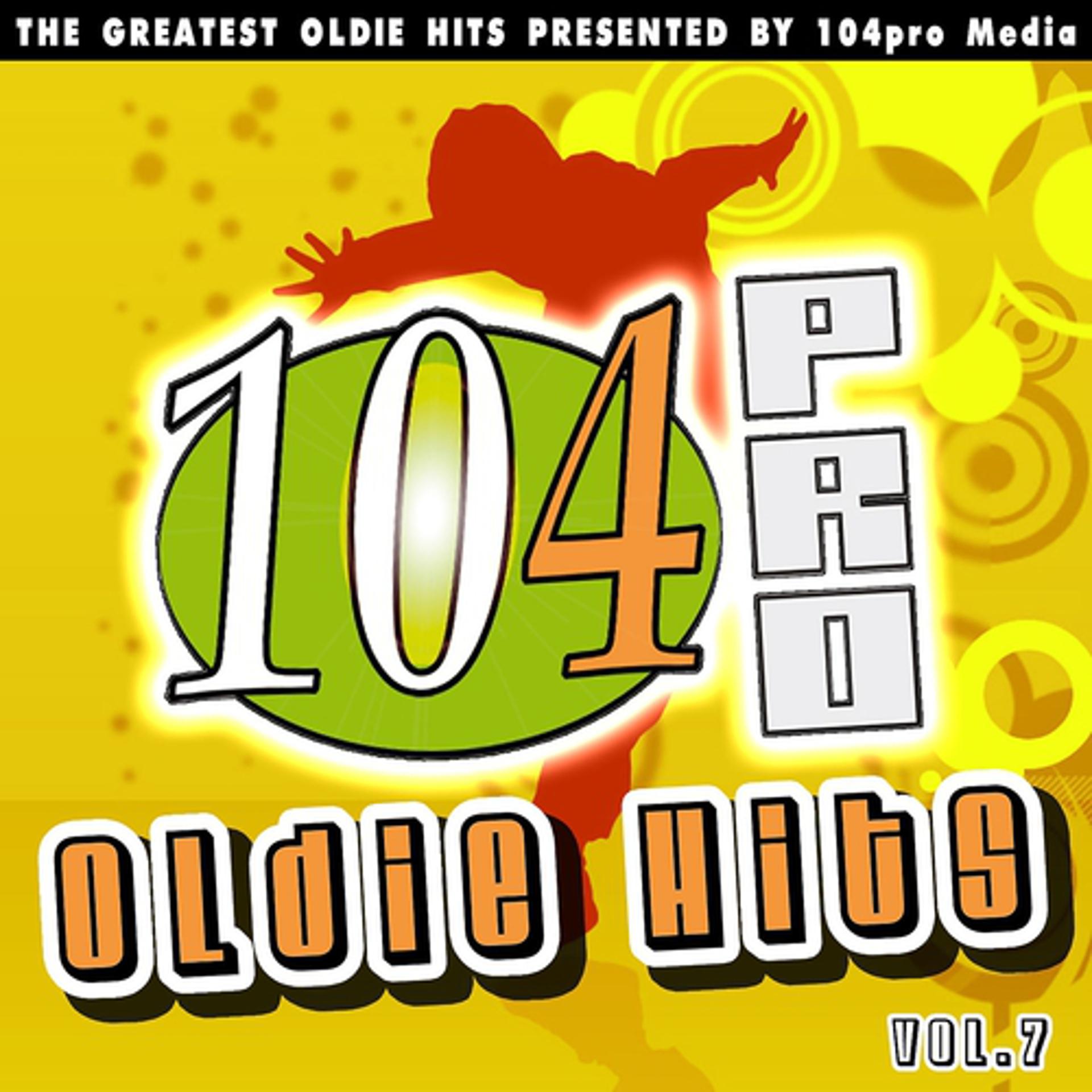 Постер альбома 104pro Oldie Hits: The Greatest Oldie Hits Presented By 104pro Media, Vol. 7