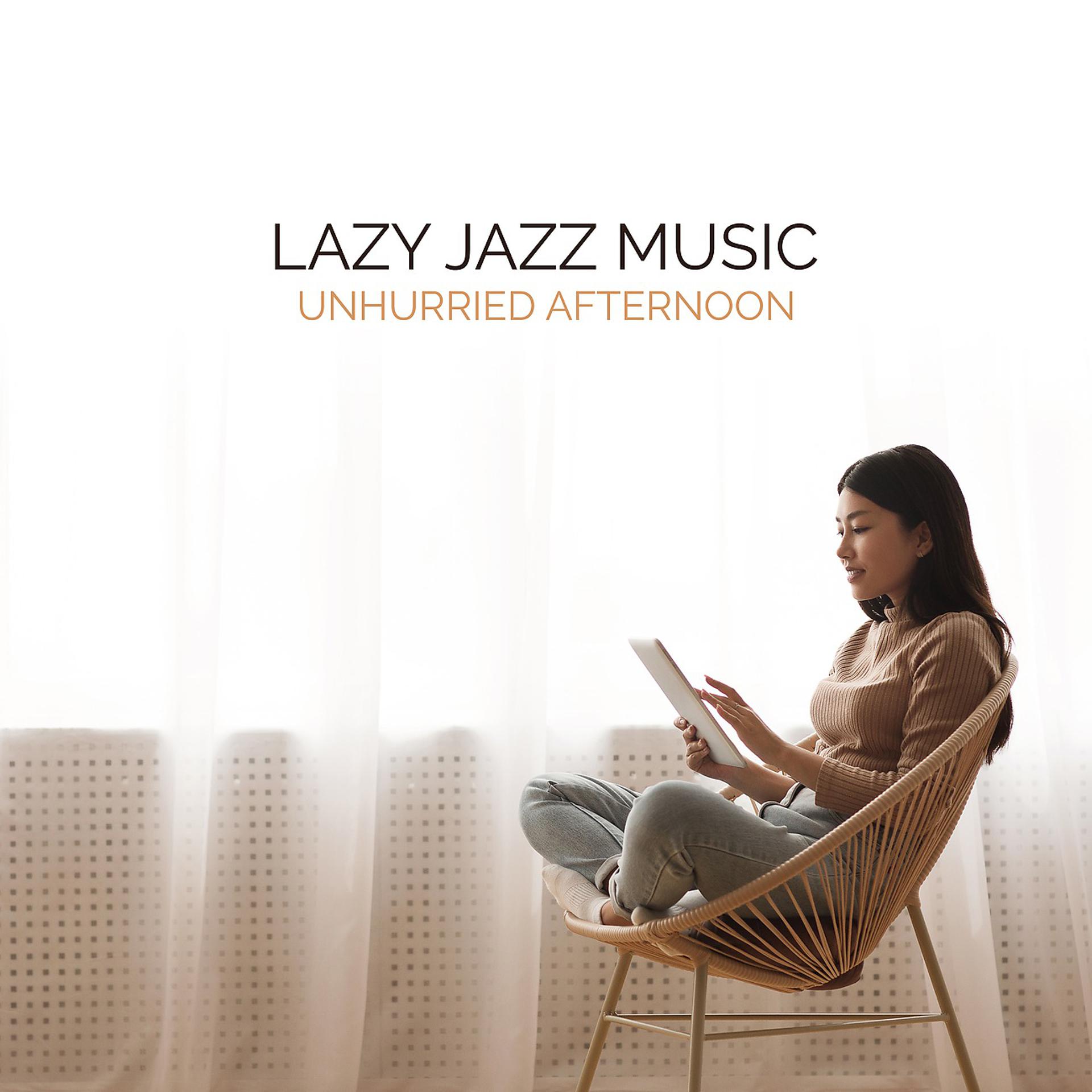 Постер альбома Lazy Jazz Music. Unhurried Afternoon with Beautiful Music