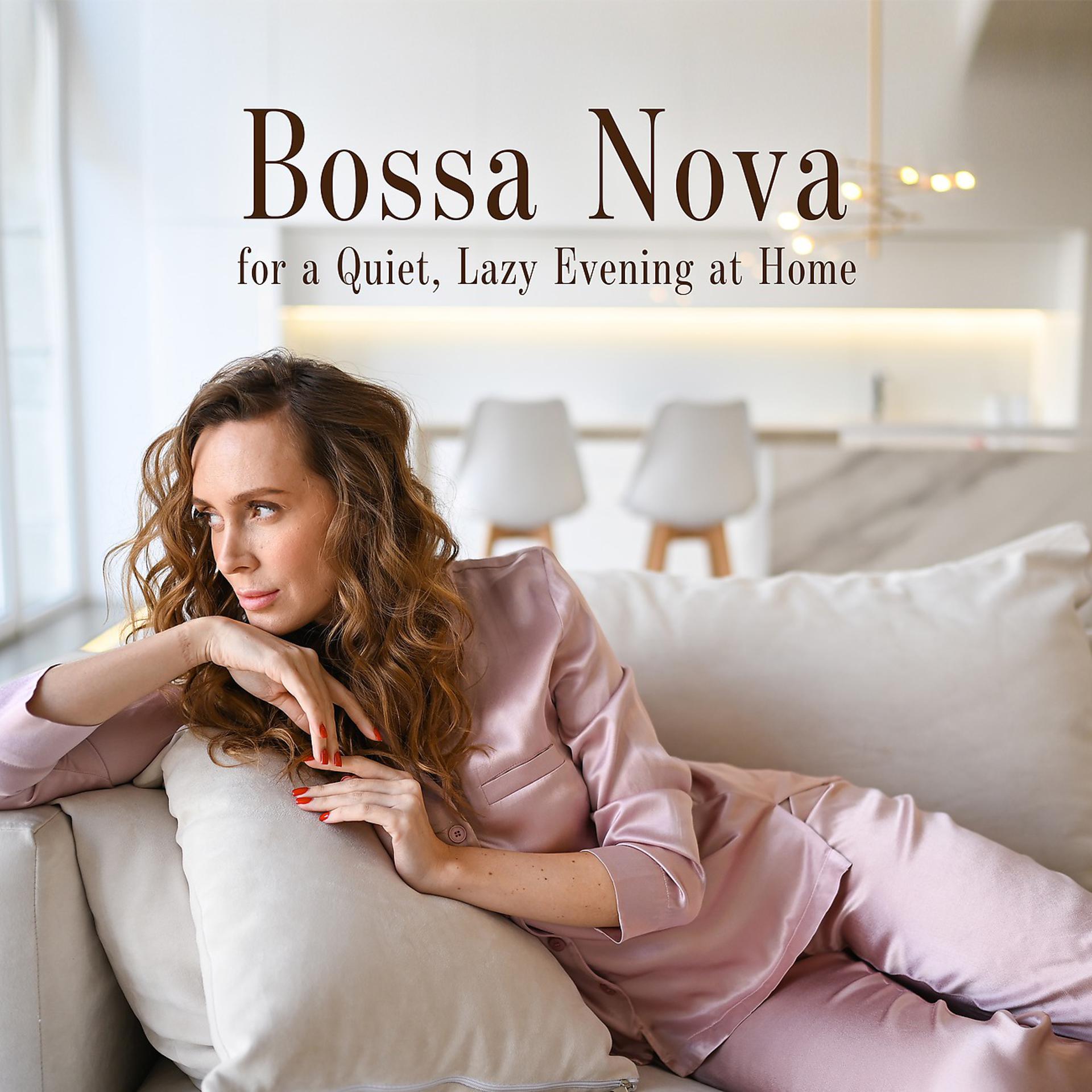 Постер альбома Bossa Nova for a Quiet, Lazy Evening at Home. Peaceful Time with Jazz Music