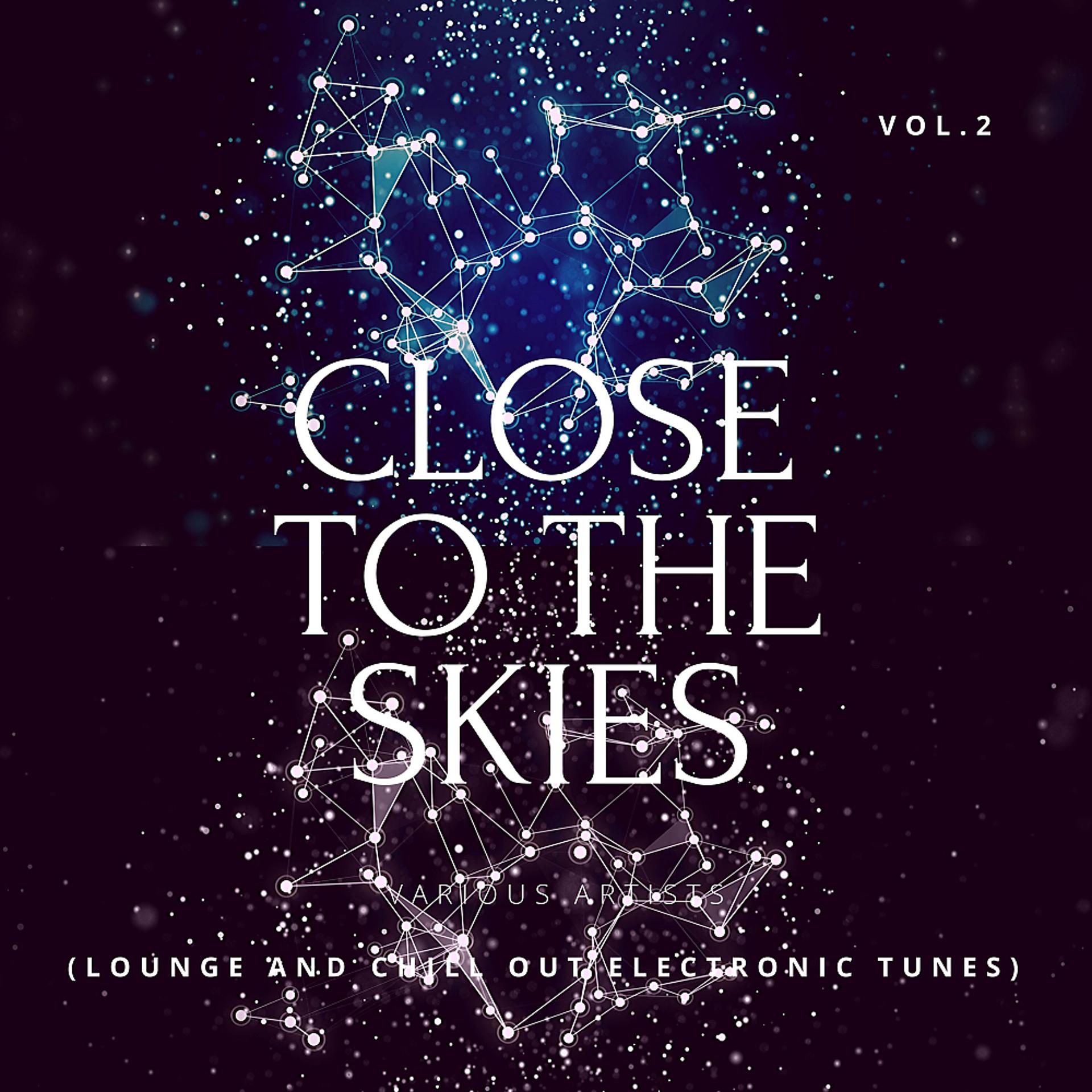 Постер альбома Close To The Skies (Lounge & Chill Out Electronic Tunes), Vol. 2
