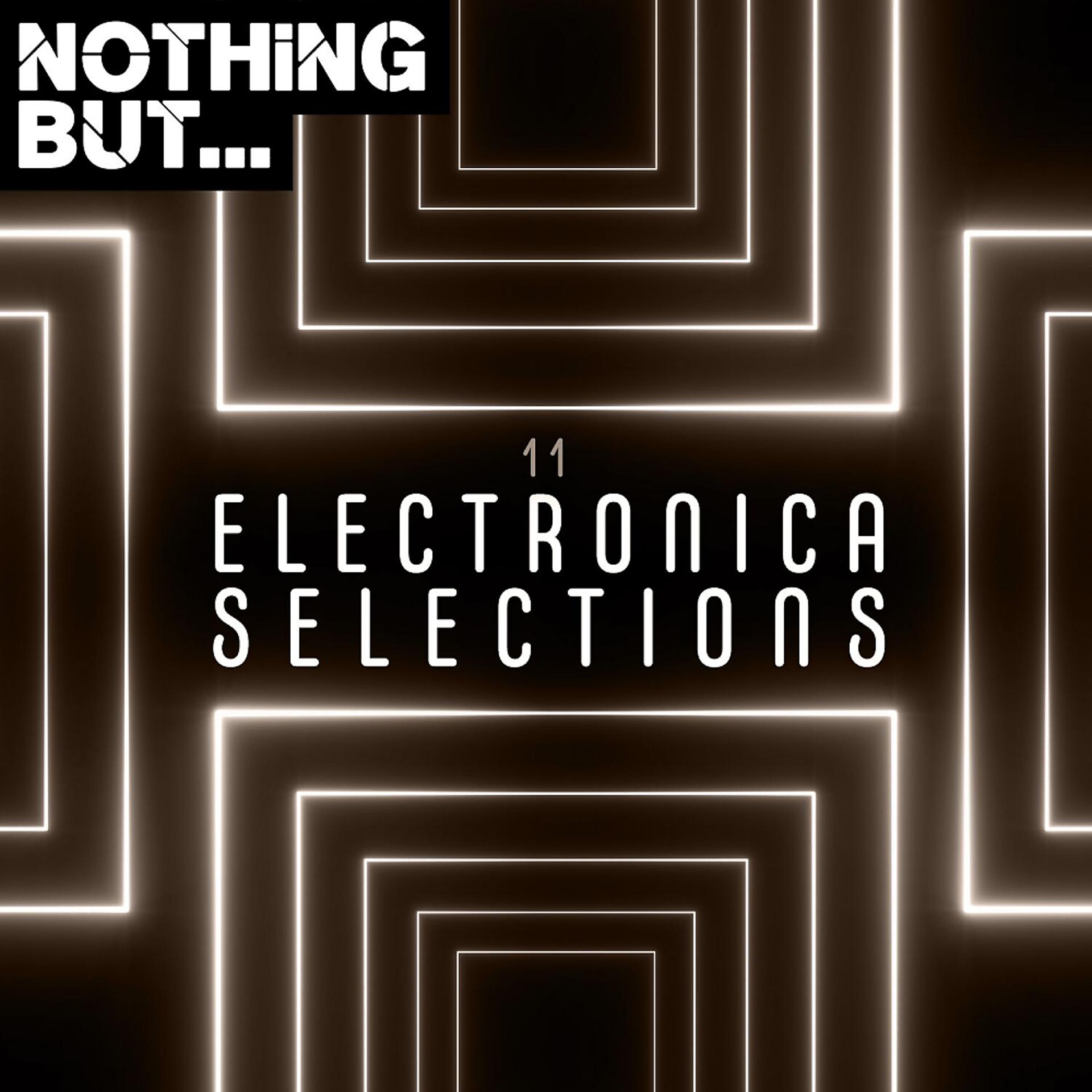 Постер альбома Nothing But... Electronica Selections, Vol. 11
