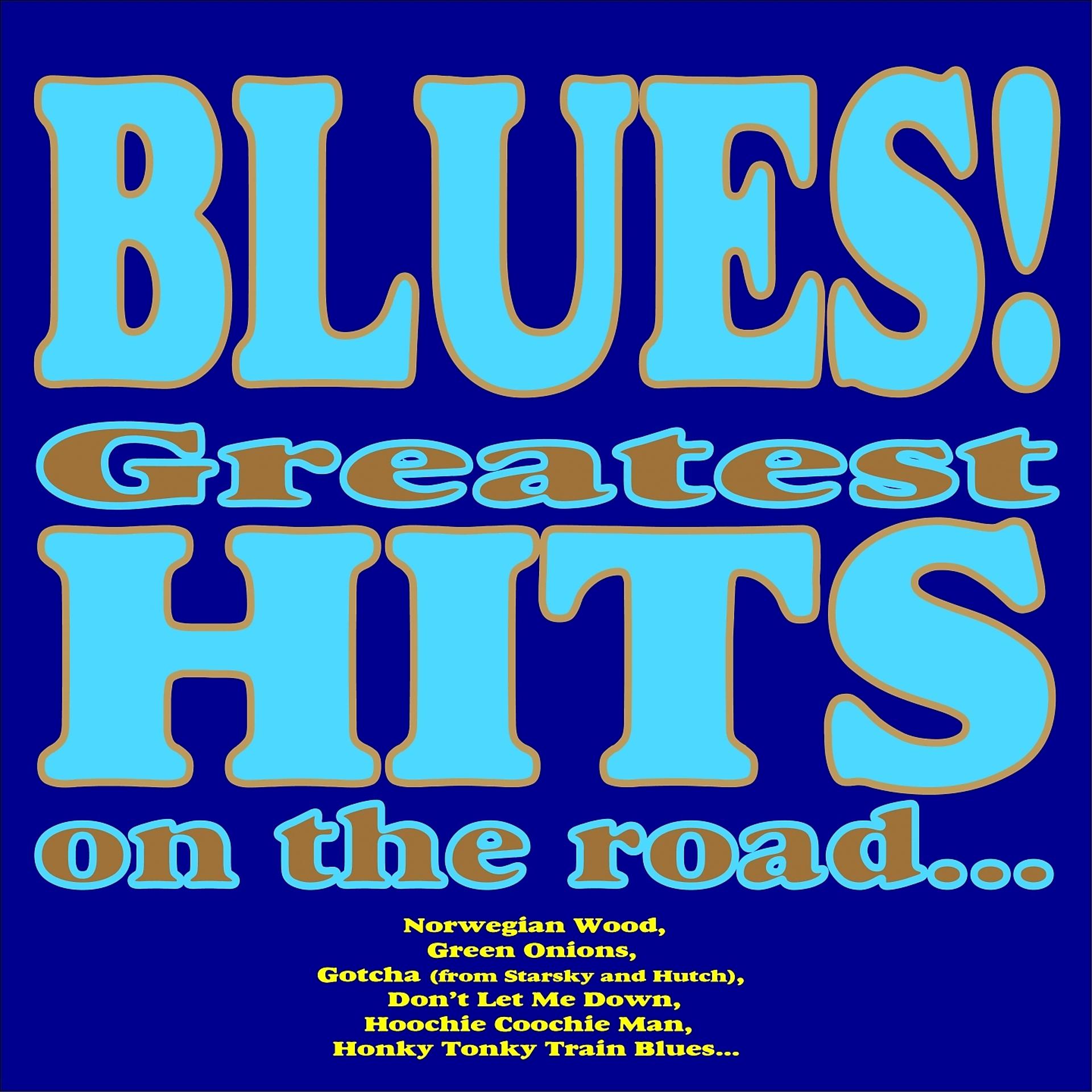 Постер альбома Blues! Greatest Hits On the Road