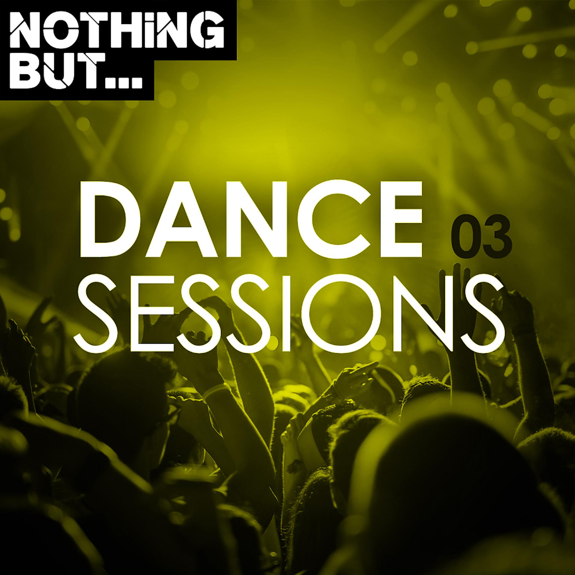 Постер альбома Nothing But... Dance Sessions, Vol. 03