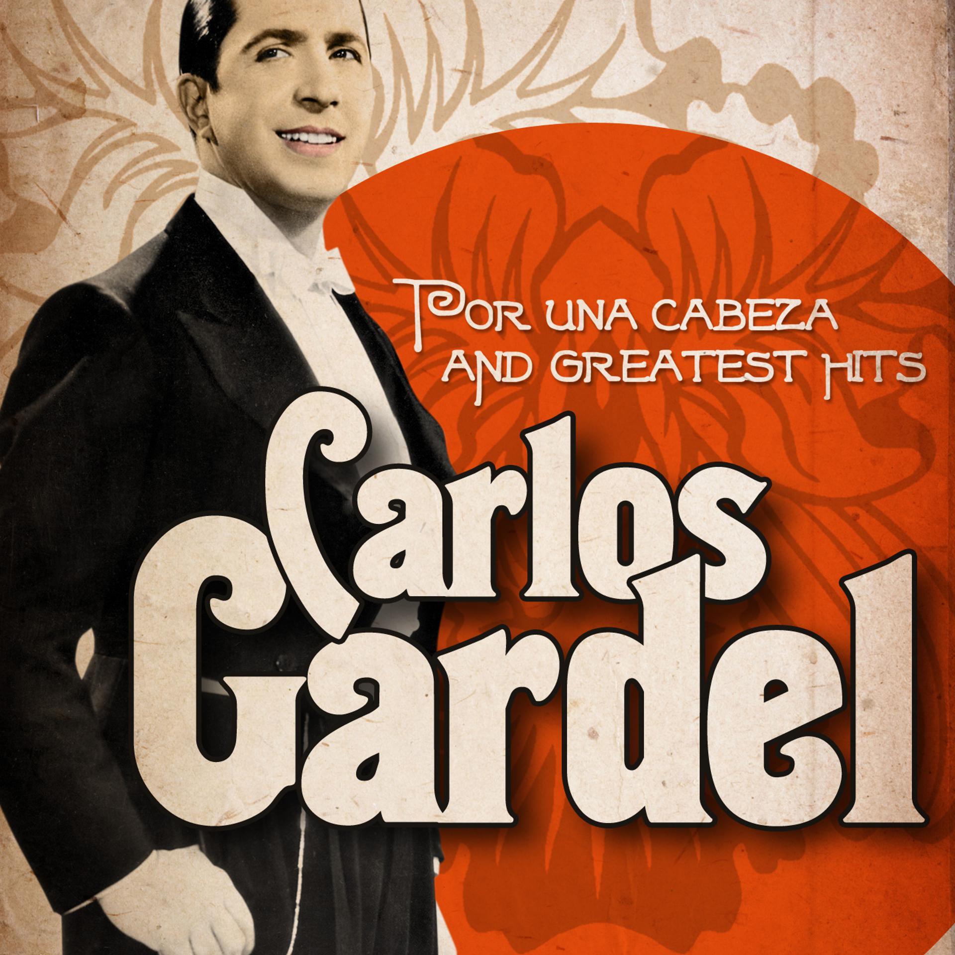 Постер альбома Carlos Gardel : Por una Cabeza and Greatest Hits (Remastered)