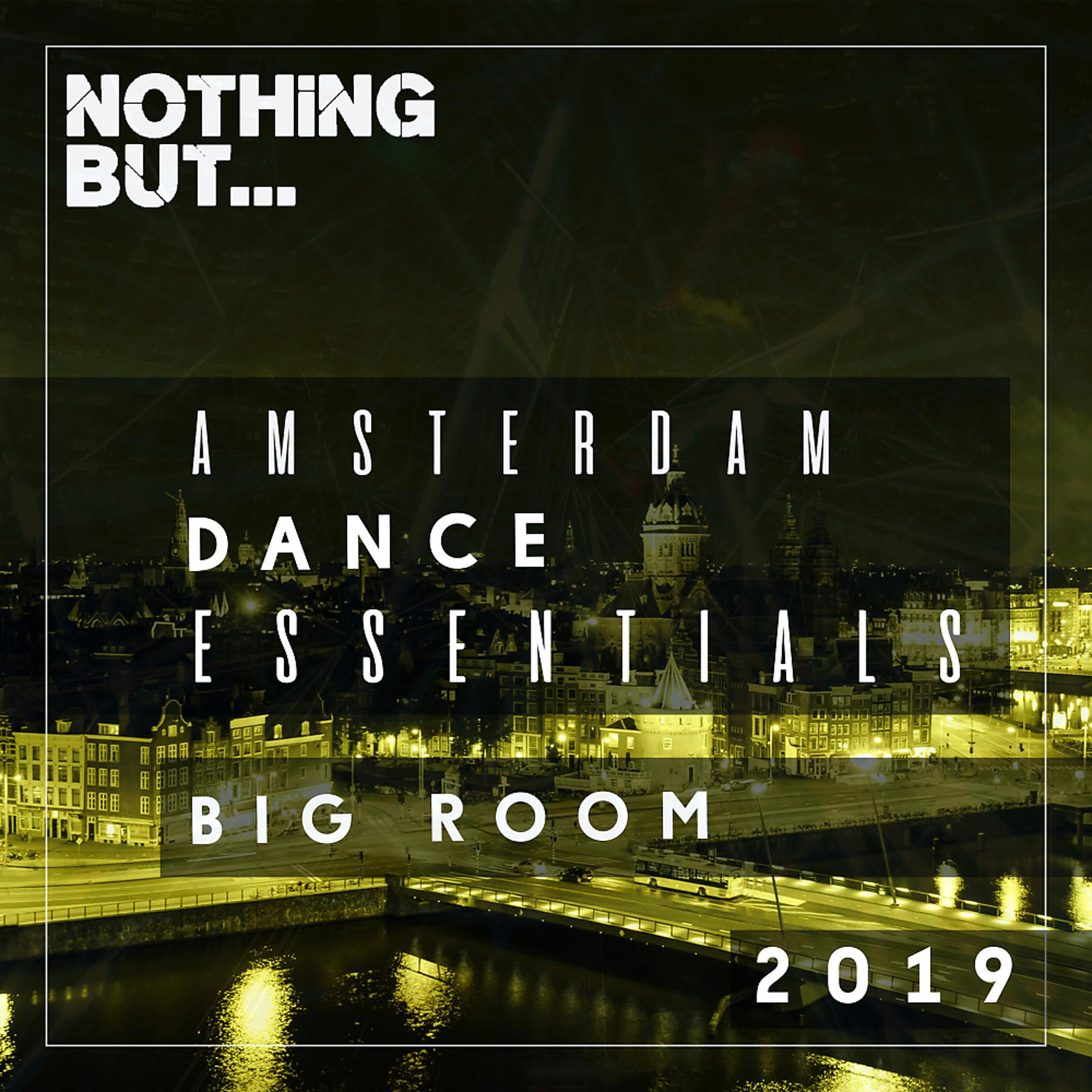 Постер альбома Nothing But... Amsterdam Dance Essentials 2019 Big Room
