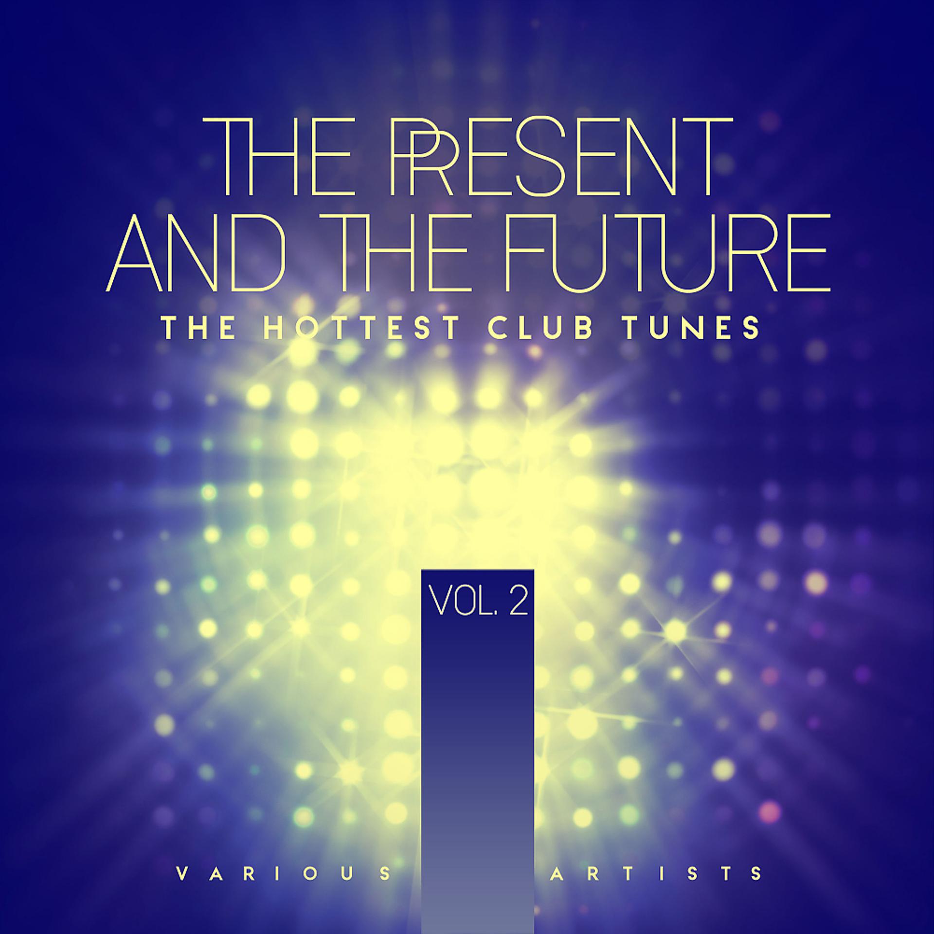 Постер альбома The Present And The Future (The Hottest Club Tunes), Vol. 2