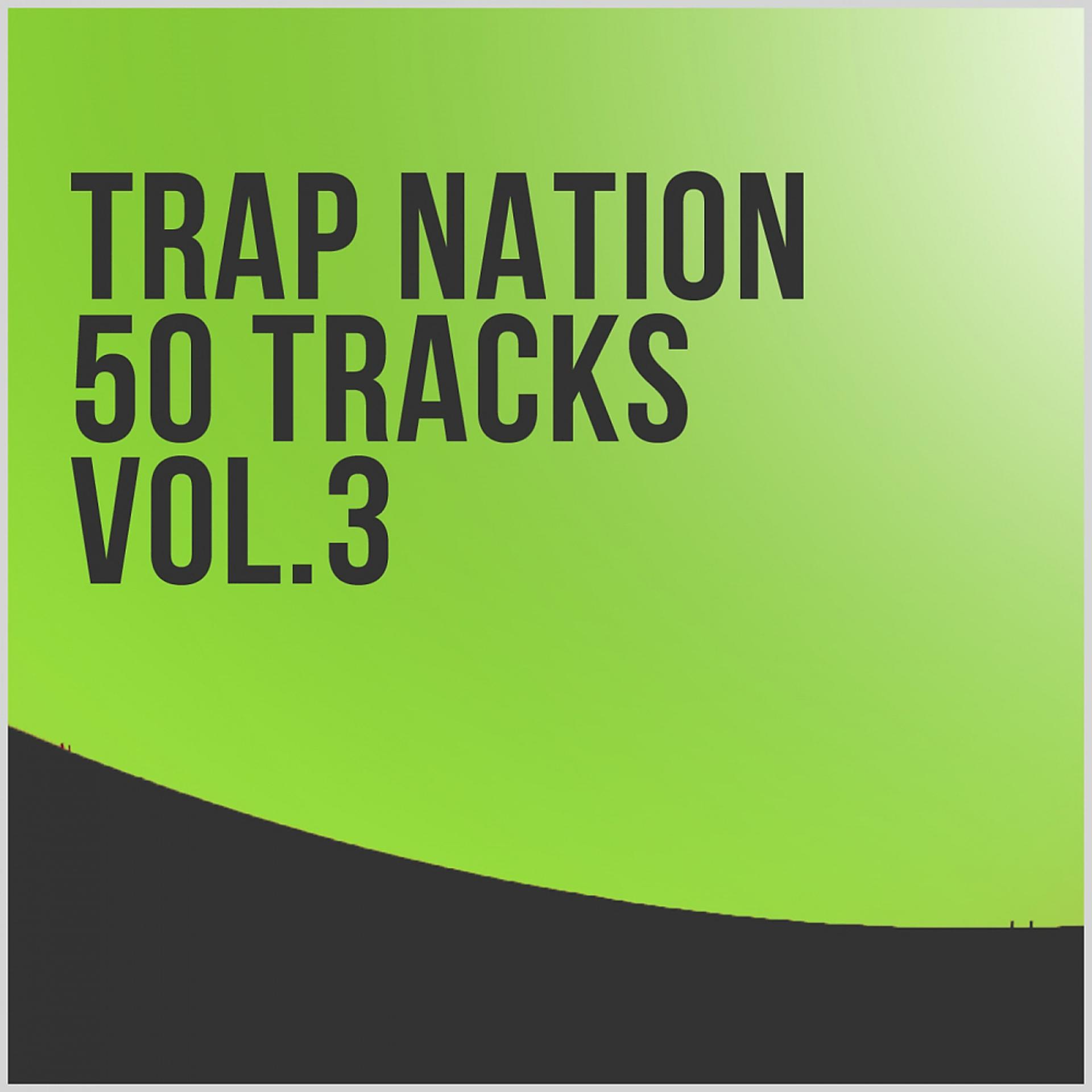 Постер альбома Trap Nation 50 Tracks, Vol.3