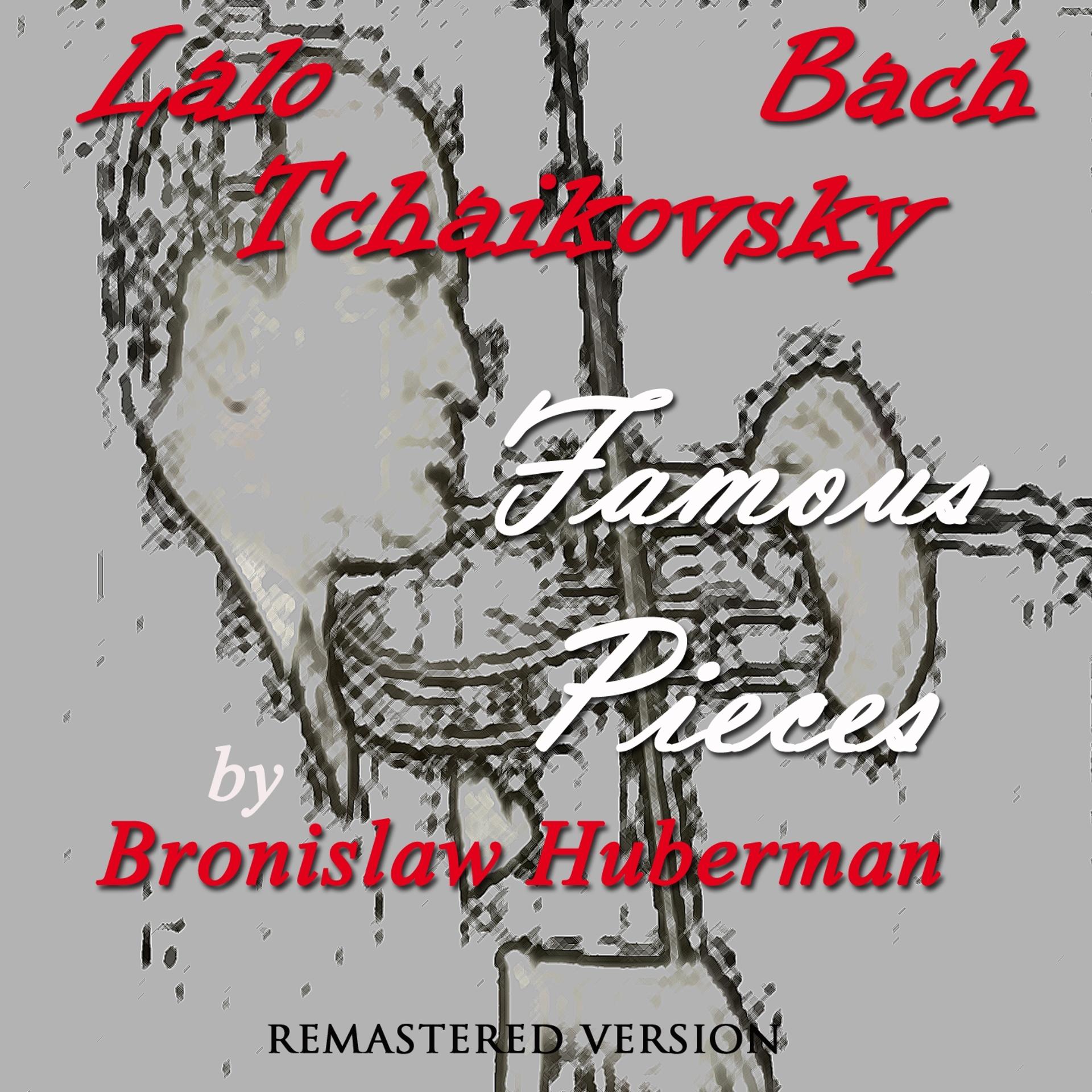 Постер альбома Lalo, Bach & Tchaikovsky: Famous Pieces by Bronislaw Huberman (Remastered Version)