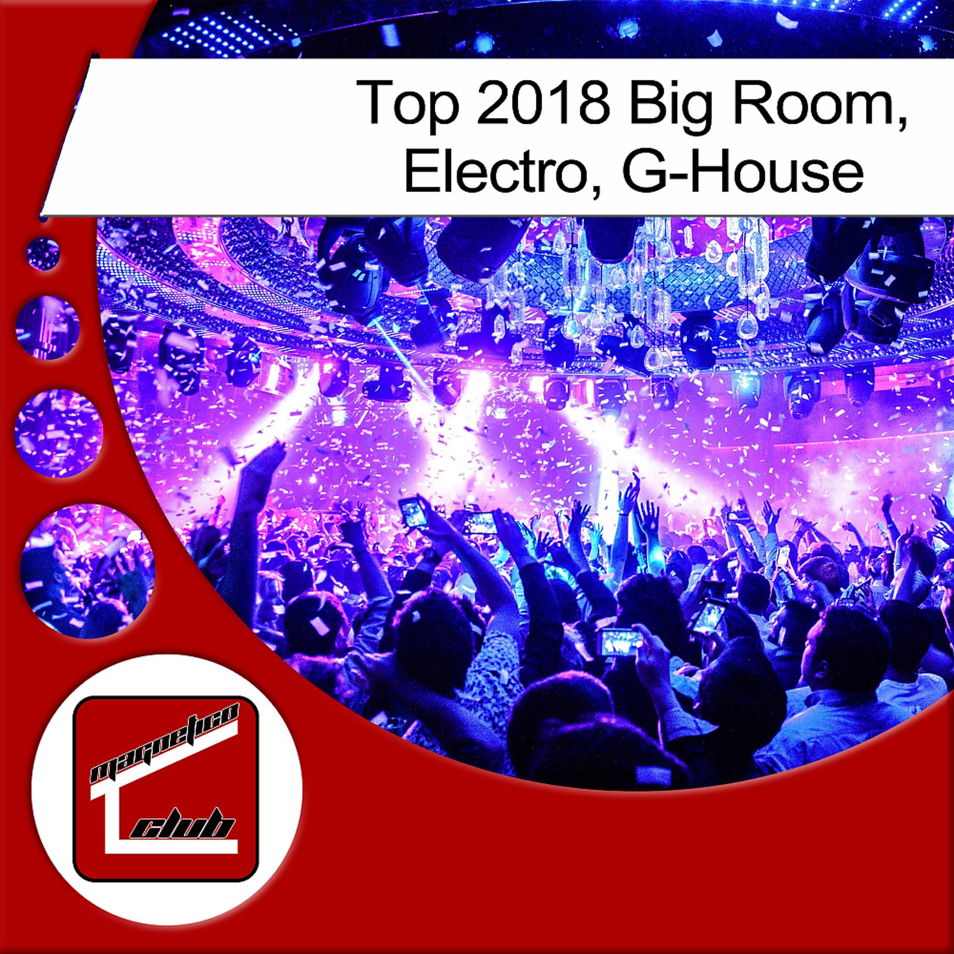 Постер альбома Top 2018 Big Room, Electro, G-House