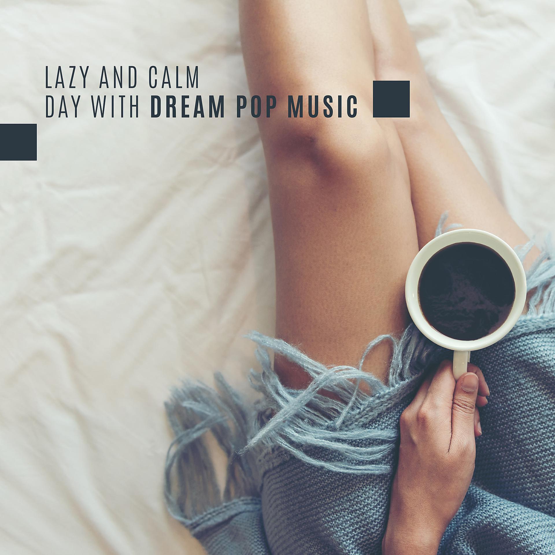 Постер альбома Lazy and Calm Day with Dream Pop Music